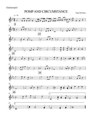 q = 76
Glockenspiel
POMPAND CIRCUMSTANCE Elgar/Dorfman
..
55
11
13
16
2121
25
31
33
36
4141 1.
..
45 2.
4
4&bb
&bb
&bb
&bb
&bb bbb
&bbb
&bb
b
&bb
b
&bbb
&bbb
˙ œ œ œ œ œ. œb œ œ œ œ œ œ œ œ œ# œ œb œn œ œn œ œ
œ œ œ Œ
˙ œ œ œ ˙ ˙ ˙ œ œ œ w ˙ œn
jœ œ
j ˙ ˙
˙ œ
J
œ œ
j
w ˙ œ œ œ ˙ ˙ ˙ œ œ œ
w ˙ œn
j œ œ
j ˙ ˙
˙
˙
œ
œJ œ
œ
œ
œ
j
œœ œ œ œb
˙˙ œ
j œ œ
J ˙˙ ˙˙ ˙ œ
J œ œ
J
œ œœb œœ œœ
˙
˙ œ œ œ ˙ ˙ ˙b œ œ œ w ˙ œn
j
œ œ
J
˙
˙
˙ œ
J
œ œ
J w ˙ œ œ œ ˙ ˙ ˙b œ œ œ
w ˙ œn
j œ œ
J
˙ ˙ ˙˙b œœ
J œœ œœ
j
œœ œ œ œb
˙˙ œ
J
œ œ
J ˙˙ ˙˙
˙˙
œœ
J œœ œœ
j
˙˙ ˙˙n
ww
œœ ˙˙ œœ ˙˙ œœ œœ ww
 