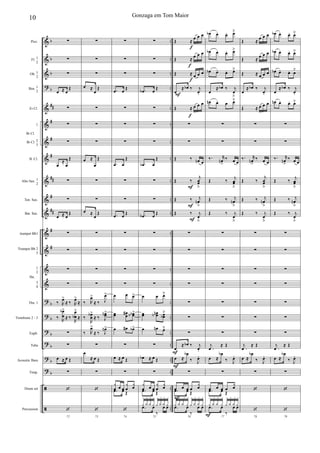 &
&
&
?
&
&
&
&
&
&
&
&
&
&
&
?
?
?
?
?
?
ã
ã
b
b
b
b
##
#
#
#
##
#
##
#
#
b
b
b
b
b
b
..
..
..
..
..
..
..
..
..
..
..
..
..
..
..
..
..
..
..
..
..
..
..
Picc.
Fl. 1
2
Ob. 1
2
Bsn. 1
2
Eb Cl.
1
Bb Cl. 2
3
B. Cl.
Alto Sax. 1
2
Ten. Sax.
Bar. Sax.
trumpet Bb1
Trumpet Bb 2
3
1
2
3
4
Tbn. 1
Trombone 2 - 3
Euph.
Tuba
Acoustic Bass
Timp.
Drum set
Percussion
Bb Cl.
Hn.
∑
∑
∑
œ ≈ œ
Œ
∑
∑
∑
œ
≈
œ
Œ
∑
∑
œ ≈ œ
Œ
∑
∑
∑
∑
‰ R
œ>
≈ ‰ R
œ>
≈
‰ R
œ
œ
b>
≈ ‰
R
œ
œb
>
≈
∑
∑
œ ≈ œ Œ
∑
‘
72
‘
∑
∑
∑
œ ≈
œ
Œ
∑
∑
∑
œ ≈
œ
Œ
∑
∑
œ ≈
œ
Œ
∑
∑
∑
∑
‰ R
œ>
≈ ‰ J
œ>
‰
R
œ
œ
b>
≈ ‰ J
œœn>
‰ R
œ>
≈ ‰ J
œn>
∑
œ
≈ œ Œ
∑
‘
73
‘
∑
∑
∑
.œ œ Œ
∑
∑
∑
.œ œ
Œ
∑
∑
.œ œ Œ
∑
∑
∑
∑
œ œ œ>
œœ œ
œ
# œœbb >
œ œ# œb>
∑
œ ≈ œ Œ
∑
y
œ œ œ
y
œ
yœ
.œ œ Œ
74
‘
∑
∑
∑
.œb œ Œ
∑
∑
∑
.œb œ
Œ
∑
∑
.œb œ Œ
∑
∑
∑
∑
œ œ œ˘
œœ œœnb œœb
˘
œ œn œ˘
∑
œb ≈ œ Œ
∑
y
œ œ œ
y
œ
yœ
.œ œ Œ
75
y
+
y
.
y
.
y
+
y
+
y
.
y
.
y
+
.œ œ
‰
œ œ
F
f
F
F
F
F
F
F
f
f
f
Œ ≈
œ œ œ
Œ ≈ œ œ œ
Œ ≈ œ œ œ
œ
≈ œb ‰ j
œ.
Œ ≈ œ œ œ
∑
∑
Œ ‰ œn œ
Œ ‰
j
œœ
ﬂ
Œ ‰ j
œn
ﬂ
Œ ‰ j
œ
ﬂ
∑
∑
∑
∑
∑
∑
∑
œ
≈ œb ‰ j
œ.
œ ≈
œb
‰ J
œ.
∑
œ œ œ œ
yœ
.œ œ Œ
76
y
+
y
.
y
.
y
+
y
+
y
.
y
.
y
+
.œ œ
‰
œ œ
F
œb œ. œ. œ˘
œb œ. œ. œ˘
œb œ. œ. œ˘
œ
≈ œb ‰ j
œ
ﬂ
œn œ. œ œ˘
∑
∑
‰. r
œn
>
‰ œ œ
Œ ‰
j
œœ
ﬂ
Œ ‰ j
œn
ﬂ
Œ ‰ j
œ
ﬂ
∑
∑
∑
∑
∑
∑
∑
.
j
œ
≈ Œ
œ ≈
œb
‰ J
œ.
∑
œ œ œ œ
yœ
.œ œ Œ
77
y
+
y
.
y
.
y
+
y
+
y
.
y
.
y
+
.œ œ
‰
œ œ
Œ ≈
œ œ œ
Œ ≈ œ œ œ
Œ ≈ œ œ œ
œ
≈ œb ‰ j
œ.
Œ ≈ œ œ œ
∑
∑
‰. r
œn
>
‰ œ œ
Œ ‰
j
œœ
ﬂ
Œ ‰ j
œn
ﬂ
Œ ‰ j
œ
ﬂ
∑
∑
∑
∑
∑
∑
∑
.
j
œ
≈ Œ
œ ≈
œb
‰ J
œ.
∑
‘
78
‘
œb œ. œ. œ˘
œb œ. œ. œ˘
œb œ. œ. œ˘
œ
≈ œb ‰ j
œ.
œn œ. œ. œ˘
∑
∑
‰. r
œn
>
‰ œ œ
Œ ‰
j
œœ
ﬂ
Œ ‰ j
œn
ﬂ
Œ ‰ j
œ
ﬂ
∑
∑
∑
∑
∑
∑
∑
.
j
œ
≈ Œ
œ ≈
œb
‰ J
œ.
∑
‘
79
‘
10 Gonzaga em Tom Maior
 