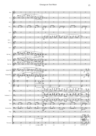 &
&
&
?
&
&
&
&
&
&
&
&
&
&
&
?
?
?
?
?
?
ã
ã
b
b
b
b
##
#
#
#
##
#
##
#
#
b
b
b
b
b
b
Picc.
Fl. 1
2
Ob. 1
2
Bsn. 1
2
Eb Cl.
1
Bb Cl. 2
3
B. Cl.
Alto Sax. 1
2
Ten. Sax.
Bar. Sax.
trumpet Bb1
Trumpet Bb 2
3
1
2
3
4
Tbn. 1
Trombone 2 - 3
Euph.
Tuba
Acoustic Bass
Timp.
Drum set
Percussion
Bb Cl.
Hn.
∑
œb œ œ œ
∑
.œ œ Œ
∑
∑
∑
∑
œœn œœ œœn
œœ
œb œ œn œ
œn œ œ œ
œn œ œ œ
œœb œœ œœn
œœ
˙˙b -
˙˙b-
∑
∑
∑
.œ œ Œ
.œ œ
Œ
∑
‘
96
‘
∑
œ œb œ œ
∑
.œ œ Œ
∑
∑
∑
∑
œœ œœn œœ œœ
œ œ œn œ
œ œn œ œ
œ œn œ œ
œœ œ
œ œ
œn œ
œ
˙˙b -
˙˙
∑
∑
∑
.œ œ Œ
.œ œ
Œ
∑
‘
97
‘
∑
œ œ- œ- œ-
∑
.œ œ Œ
∑
∑
∑
∑
œœ œœ
- œœb
- œœ
-
œ œ œ œ
œ œ- œ- œ-
œ œ- œ- œ-
œœ-
œœ-
œœb-
œœ-
˙-œ œb œ
˙˙
∑
∑
∑
.œ œ Œ
.œ œ
Œ
∑
‘
98
‘
P
P
P
P
P
P
P
P
P
P
P
P
P
P
P
P
∑
J
œ ‰ Œ
∑
.œ œ
Œ
∑
‰ J
œ œ œ
∑
∑
.
.
J
œœ ≈ Œ
.
J
œ ≈ Œ
.
J
œ ≈ Œ
.
j
œ ≈ Œ
.
.
j
œœ
≈ Œ
˙-˙
˙˙
‰ J
œ œ œ
‰ J
œœ œ
œb
œœ
‰ J
œ œ œ
.œ œ
Œ
.œ œ Œ
∑
‘
99
‘
∑
∑
∑
.œ œ Œ
∑
œ œ- œ- œ-
∑
∑
∑
∑
∑
∑
∑
˙˙-
˙˙b
œ œ- œ- œ-
œœb œœ
- œœbn
- œœ
-
œ œ- œ- œ-
.œ œ Œ
.œ œ
Œ
∑
‘
100
‘
∑
∑
∑
.œ œ
Œ
∑
œ- œ œ œ
∑
∑
∑
∑
∑
∑
∑
˙˙-
˙˙n
œ œ œ œ
œœ œœn œœ
œœ
œ œ œ œ
.œ œ
Œ
.œ œ Œ
∑
‘
101
‘
∑
∑
∑
.œ œ Œ
∑
œ œ- œ- œ-
∑
∑
∑
∑
∑
∑
∑
˙˙-
˙˙b
œ œ- œ- œ-
œœb œœ
- œœbn
- œœ
-
œ œ- œ- œ-
.œ œ Œ
.œ œ
Œ
∑
‘
102
‘
f
f
f
f
f
f
f
f
f
f
∑
∑
∑
.œ œ
Œ
∑
œ-
Œ
∑
∑
∑
∑
∑
Œ
œn œ˘
Œ œ
œ
b œ
œ
b
ﬂ
œœ Œ
œœn Œ
œ œb œ˘
œœ œ
œ
b œ
œ
b˘
œ œb œ˘
.œ œ
Œ
.œ œ Œ
∑
œ œ œ œ œ
.œ œ Œ
y
+
y
o
y
o
y
+
y
+
y
o
.œ œ œ œ
13Gonzaga em Tom Maior
 