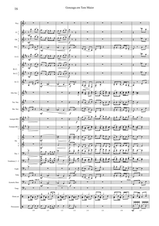 &
&
&
?
&
&
&
&
&
&
&
&
&
&
&
?
?
?
?
?
?
ã
ã
b
b
b
b
##
#
#
#
##
#
##
#
#
b
b
b
b
b
b
Picc.
Fl. 1
2
Ob. 1
2
Bsn. 1
2
Eb Cl.
1
Bb Cl. 2
3
B. Cl.
Alto Sax. 1
2
Ten. Sax.
Bar. Sax.
trumpet Bb1
Trumpet Bb 2
3
1
2
3
4
Tbn. 1
Trombone 2 - 3
Euph.
Tuba
Acoustic Bass
Timp.
Drum set
Percussion
Bb Cl.
Hn.
F
F
F
F
F
∑
‰ J
œ œ œ
‰ J
œ œ œ
.œ
œ œ œ
‰ J
œ œ œ
‰ J
œ œ œ
‰ J
œ œ œ
.œ
œ œ œ
∑
∑
.œ
œ Œ
˙
˙˙
∑
∑
˙
˙˙
˙
.œ œ Œ
.œ
œ Œ
ARCO
∑
œœ
œ œœ œ œ
120
.œ œ œ œ
F
F
F
F
F
F
F
F
F
∑
.œ œ œ œ. œ
.œ œ œ œ. œ
œ œn
.œ œ œ œ. œ
.œ œ œ œ. œ
.œ œ œ œ. œ
œ œ#
∑
∑
œ œ#
∑
∑
˙˙
˙
.œ œ
≈
œ ≈ œ
.
.
œ
œ
œ
œ ≈
œ
œ ≈
œ
œ
∑
œ œn
œ œn
∑
œœ
œ œœ œ œ
Œ ≈ y ≈ y
121
.œ œ ≈ œ ≈ œ
∑
œ œ œ œ
œ œ œ œ
œb œ
œ œ œ œ
œ œ œ œ
œ œ œ œ
œn œ
∑
∑
œn œ
∑
∑
˙˙b
˙
˙b
˙œ œ
∑
œb œ
œb œ
∑
œœ
œ œœ œ œ
y y
122
œ œ
f
f
f
f
f
f
f
f
f
f
f
f
f
f
f
f
f
∑
J
œ
‰ Œ
J
œ
‰ Œ
.œ œ Œ
J
œ
‰ Œ
J
œ ‰ Œ
J
œ ‰ Œ
.œ œ
Œ
Œ.
J
œœ
Œ.
J
œ
.œ œ Œ
Œ. J
œ
Œ. J
œœ
..œœ
>
œœ
>
‰
J
œ
.œ
>
œ
>
‰ j
œ
.œ> œ>
‰ J
œ
.
.œ
œ
> œ
œ
>
‰ J
œœ
Œ ‰ J
œ
.œ œ Œ
.œ œ Œ
∑
œœ
œ œœ œ œ
123
.œ> œ>
Œ
∑
∑
∑
œ œb œ œ
∑
∑
∑
œ œn œ œ
œœ œœ
œœ
œœ
œ œ œ œ
œ œn œ œ
œ œ œ œ
œœ œœ œœ œœ
œ œ œ œ
œ œ œ œ
œ œ œ œ
œœ œœ œœ
œœ
œ œb œ œ
œ œb œ œ
∑
∑
œœ
œ œœ œ œ
y y
124
∑
∑
∑
∑
.œ
>
œ
>
Œ
∑
∑
∑
.œ
>
œ>
Œ
.
.
œ
œ
œ
œ
œ
œ œœ
. œœ
.œ
>
œ
>
œ œ. œ
.œ
>
œ
>
Œ
.œ> œ> œ œ. œ
..œœ
> œœ
> œœ
œœ
. œœ
.œ> œ> œ œ. œ
.œ
> œ>
œ œ. œ
.œ> œ> œ œ. œ
.
.œœ
> œœ
> œœ
œœ
. œœ
.œ> œ>
Œ
.œ
>
œ
>
Œ
∑
∑
œœ
œ œœ œ œ.y y y
125
∑
∑
∑
∑
œ
>
œ. œ
>
œ œ œ
>
∑
∑
∑
œ
>
œ. œ
>
œ œ œ
>
œœ œœ
. œœ œœ œœ œœ
œ
>
œ. œb
>
œ œ œ>
œ
>
œ. œ
>
œ œ œ
>
œ> œ. œ> œ œ œ>
œœb
> œœ
. œœn œœ œœ œœ>
œ
> œ. œ> œ œ œ>
œ
>
œ œ
>
œ œ œ
>
œ> œ. œ œ œ œ>
œœb > œœ
. œœ œœ œœ
œœ>
œ> œ. œ> œ œ œ>
œ
>
œ. œ
>
œ œ œ
>
∑
PIZZ.
∑
œœ
œ œœ œ œ
y y y y y y
126
∑
F
∑
Œ
œb œ
Œ œb œ
j
œ
‰ œ œ
Œ
œn œ
Œ
œn œ
Œ
œn œ
j
œ
‰
œ œ
J
œœ ..œœn
J
œ .œ
j
œ
‰ œ œ
œ œ œ
œœ œœn œœ
œ œ œ
œ œ œ
œ œ œ
œœ œœ œœ
œ œb œ
.œ
œ Œ
.œ
œ œ œ
∑
y
œœ
y
œ œœ œ
y
œ
127
y
+
y
o
y
o
y
+
y
+
y
o
y
o
y
+
.œ œ œ œ
16 Gonzaga em Tom Maior
 
