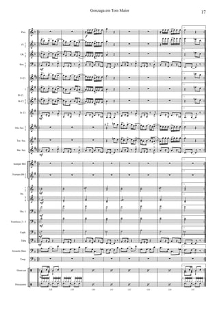 &
&
&
?
&
&
&
&
&
&
&
&
&
&
&
?
?
?
?
?
?
ã
ã
b
b
b
b
##
#
#
#
##
#
##
#
#
b
b
b
b
b
b
..
..
..
..
..
..
..
..
..
..
..
..
..
..
..
..
..
..
..
..
..
..
..
..
..
..
..
..
..
..
..
..
..
..
..
..
..
..
..
..
..
..
..
..
..
..
Picc.
Fl. 1
2
Ob. 1
2
Bsn. 1
2
Eb Cl.
1
Bb Cl. 2
3
B. Cl.
Alto Sax. 1
2
Ten. Sax.
Bar. Sax.
trumpet Bb1
Trumpet Bb 2
3
1
2
3
4
Tbn. 1
Trombone 2 - 3
Euph.
Tuba
Acoustic Bass
Timp.
Drum set
Percussion
Bb Cl.
Hn.
F
F
F
F
F
F
F
F
F
F
∑
œ> œ. œ> œ œ œ>
œ>
œ. œ> œ œ œ
>
œ ≈ œ ‰ J
œ>
œ> œ. œ> œ œ œ>
œ> œ. œ> œ œ œ>
œ> œ. œ> œ œ œ>
œ ≈ œ
‰ j
œ
>
∑
∑
œ ≈ œ ‰ J
œ>
∑
∑
˙˙
˙˙
˙
˙˙
˙
œ ≈ œ Œ
.œ œ œ
œ
∑
œ œ œ œ œ
.œ œ Œ
128
y
+
y
o
y
o
y
+
y
+
y
o
y
o
y
+
.œ œ œ œ
∑
œ œ. œ œ œ œ>
œ œ.
œ œ œ œ
>
œ ≈ œ
‰
J
œ
>
œ œ. œ œ œ œ>
œ œ. œ œ œ œ
>
œ œ. œ œ œ œ
>
œ
≈
œ
‰ j
œ
>
∑
∑
œ ≈ œ
‰
J
œ
>
∑
∑
˙˙
˙˙
˙
˙˙
˙
œ ≈ œ Œ
.œ œ œ
œ
∑
‘
129
y
+
y
o
y
o
y
+
y
+
y
o
y
o
y
+
.œ œ œ œ
f
≈
œ œ œ œ>œ œ œ
œ œ œ œ œ>œ œ œ
œ œ œ œ œ>
œ œ œ
œ ≈
œ œ ≈
œb
œ œ œ œ œ
>œ œ œ
œ œ œ œ œ
>
œ œ œ
œ œ œ œ œ
>
œ œ œ
œ ≈
œ œ ≈
œb
∑
∑
œ ≈
œ œ ≈
œb
∑
∑
˙˙
˙˙
˙
˙˙
˙
œ ≈ œ œ ≈ œb
.œ œ
.œ œb
∑
‘
130
‘
œ
Œ
œ
Œ
œ Œ
.œ œ
j
œ
‰
œ Œ
œ Œ
œ Œ
.œ œ
j
œ
‰
Œ
œn œ
Œ
œn œ
.œ œ
j
œ
‰
∑
∑
˙˙
˙˙
˙
˙˙
˙b
.œ œ
j
œ
‰
.œ œ œ œ
∑
‘
131
‘
∑
∑
∑
œ ≈ œ ‰ J
œ>
∑
∑
∑
œ ≈ œ
‰ j
œ
>
œ> œ. œ> œ œ œ>
œ> œ. œ> œ œ œ>
œ ≈ œ ‰ J
œ>
∑
∑
˙˙
˙˙
˙
˙˙
˙
œ ≈ œ Œ
.œ œ œ
œ
∑
‘
132
‘
∑
∑
∑
œ ≈ œ
‰
J
œ
>
∑
∑
∑
œ
≈
œ
‰ j
œ
>
œ œ. œ œ œ œ>
œ œ. œ œ œ œ
>
œ ≈ œ
‰
J
œ
>
∑
∑
˙˙
˙˙
˙
˙˙
˙
œ ≈ œ Œ
.œ œ œ
œ
∑
‘
133
‘
≈
œ œ œ œ> œ œ œ
≈
œ œ œ œ> œ œ œ
∑
œ ≈
œ œ ≈
œb
∑
∑
∑
œ ≈
œ œ ≈
œb
œ œ œ œ œ
> œ œ œ
œ
œ œ œ œ> œ œ œ
œ ≈
œ œ ≈
œb
∑
∑
˙˙
˙˙
˙
˙˙
˙
œ ≈ œ œ ≈ œb
.œ œ
.œ œb
∑
‘
134
‘
1.
œ
Œ
1.
œ œb œ
1.
Œ œb œ
1.
.œ œ
j
œ
‰
1.
Œ
œn œ
1.
Œ
œn œ
1.
Œ
œn œ
1.
.œ œ
j
œ
‰
1.
œ Œ
1.
œ
Œ
1.
.œ œ
j
œ
‰
1.
∑
1.
∑
1.
˙˙
1.
˙˙
1.˙
1.
˙˙
1.
˙b
1.
.œ œ
j
œ
‰
1.
.œ œ
J
œ ‰
1.
∑
1.
œ œ œ œ œ
.œ œ Œ
135
1.
y
+
y
o
y
o
y
+
y
+
y
o
y
o
y
+
.œ œ œ œ
17Gonzaga em Tom Maior
a 2
 