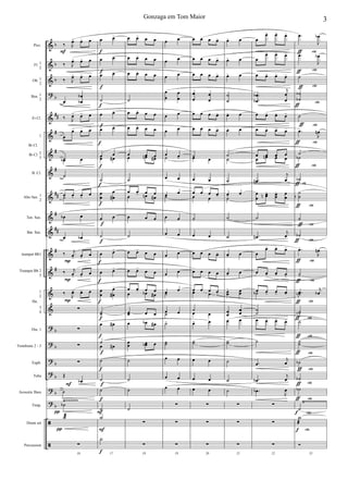 &
&
&
?
&
&
&
&
&
&
&
&
&
&
&
?
?
?
?
?
?
ã
ã
b
b
b
b
##
#
#
#
##
#
##
#
#
b
b
b
b
b
b
Picc.
Fl. 1
2
Ob. 1
2
Bsn. 1
2
Eb Cl.
1
Bb Cl. 2
3
B. Cl.
Alto Sax. 1
2
Ten. Sax.
Bar. Sax.
trumpet Bb1
Trumpet Bb 2
3
1
2
3
4
Tbn. 1
Trombone 2 - 3
Euph.
Tuba
Acoustic Bass
Timp.
Drum set
Percussion
Bb Cl.
Hn.
Ÿ~~~~~~ Ÿ~~~~~~~~~~~
P
P
P
F
π
π
F
‰ J
œ- œ- œ
‰ J
œ- œ- œ
‰ J
œ- œ- œ
œ
œ
œb
b
‰ J
œ- œ- œ
œ
œ- œ- œ
˙œb œ
˙
œ œ- œ-
œ
˙
œb œ
œ œb
‰ j
œ- œ- œ
‰ j
œ- œ-
œ
‰ J
œ- œ- œ
∑
∑
∑
∑
Œ
œb
˙
˙b
Yæ
16
∑
f
f
f
f
f
f
f
f
f
f
f
f
f
f
f
F
F
f
f
f
f
f
f
œ œ-
œ œ-
œ œ-
˙
œ œ-
œ œ-
œ œ
œ œ#
˙
œ
œ
œ
œ#
œ œ
˙
œ œ-
œ œ-
œ
œ
œ
œ#
-
˙˙
œ œ#
˙
œ œ#
˙
˙
˙
˙
Y
17
Y
œ œ- œ œ
œ œ- œ œ
œ œ- œ œ
˙
œ œ- œ œ
œ œ- œ œ
œ œ œœ œn œ#
˙
œ œ- œ œ
œ œn œ#
œ œ œ
˙
œ œ-
œ œ
œ œ- œ œ
œ œ- œ œœ œb œ#
œœ œ œ
œ œb œ#
œ
œ œœb œ
˙
˙
˙
˙
∑
18
∑
œ œ
œ œ
œ œ
œ
œ
œ
œ
œ œ
œ œ
œ œ-˙
œ œ
œ œ
˙
œ œ
œ œ
œ œ
œ œ
œ œ
˙
œ œ˙
˙-
˙˙
œ œ
œ œ
œ œ
∑
∑
19
∑
œ œ œ œ-
œ œ œ œ-
œ œ œ œ-
œ
œ
œ
œ
œ œ œ œ-
œ œ œ œ-
˙-œ œ
œ œ
œ œ œ œ-œ œ
˙
œ œ
œ œ œ œ-
œ œ œ œ
œ œ œ œ-œ œ
˙œ œ
œ- œ
˙˙
œ œ
œ œ
œ œ
∑
∑
20
∑
œ- œ
œ- œ
œ- œ
˙
˙
œ- œ
œ- œ
˙
˙
˙
œ- œ
˙
˙
˙
œ- œ
œ- œ
œœ
- œœ
œ
œ
œœ
œ œ
˙˙
˙
˙
˙
∑
∑
21
∑
œ
œ- œ- œ-
œ
œ- œ- œ-
œ œ- œ- œ-
.
.
œ
œb
b
j
œ
œ
œ œ- œ- œ-
œ œ- œ- œ-
œ œ- œ- œ
œ œn œ œ
.œn
j
œ
œ
œ
œœn
- œœ
- œ
œ
˙
.œn
j
œ
œ
œ- œ- œ-
œ œ- œ- œ-
œ œ- œ- œ-˙b
˙˙
œ œ- œ- œ-
˙
.œ
j
œ
.œb
j
œ
.œb
J
œ
∑
∑
22
∑
ƒ
ƒ rit.
ƒ ritt.
ƒ ritt.
ƒ ritt.
ƒ ritt.
ƒ ritt.
ƒ ritt.
ƒ ritt.
ƒ ritt.
ƒ ritt.
ƒ ritt.
ƒ ritt.
ƒ ritt.
ƒ ritt.
ƒ ritt.
f ritt.
f ritt.
ƒ ritt.
ƒ ritt.
ƒ ritt.
ƒ ritt.
ritt.
.œ
J
œb
.œ
J
œb
˙
˙
˙b
b
˙
.œ-
J
œn
˙
˙b
˙b
˙
˙b
˙
˙b
.œ-
J
œn
˙-
.œ-
j
œb˙b
˙˙b
˙-
˙˙
˙b
˙b
˙b
˙
Y
æ
23
Ó
3Gonzaga em Tom Maior
 