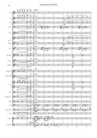 &
&
&
?
&
&
&
&
&
&
&
&
&
&
&
?
?
?
?
?
?
ã
ã
b
b
b
b
##
#
#
#
##
#
##
#
#
b
b
b
b
b
b
Picc.
Fl. 1
2
Ob. 1
2
Bsn. 1
2
Eb Cl.
1
Bb Cl. 2
3
B. Cl.
Alto Sax. 1
2
Ten. Sax.
Bar. Sax.
trumpet Bb1
Trumpet Bb 2
3
1
2
3
4
Tbn. 1
Trombone 2 - 3
Euph.
Tuba
Acoustic Bass
Timp.
Drum set
Percussion
Bb Cl.
Hn.
~~~~~~~~~~~~~~~~~~~~~~
œ œ œ œb
œ œ œ œb
˙
˙
˙
˙
œ œ œ œb
˙
œn œb
˙
˙
œn œb
˙
˙
œ œ œ œb
˙
œœn œœ
œœb œœ
˙˙
˙
˙˙
œn œb
˙
˙
˙
y
æ
y
æ
24
Ó
œ œU
"
œ œU
"
œ œU"
œ
œ
œ
œ
U"
œ œU"
œ œU"
œ œ
U"
œ œ
œ œ
U"
œ
œ
œ
œ
U"
œ œ
U"
œ œ
U"
œ œU"
œ œ
U"
œ
œ œœ
U"
œœ œœ
U"
œ œU
"
œœ œœ
U"
œ œ
U"
œ œ
U"
œ œU"
œ œ
U"
y
æ
yU
"
Œ Œ
U "
F
F
F
F
F
F
a tempo
a tempo
a tempo
a tempo
a tempo
a tempo
a tempo
a tempo
a tempo
a tempo
a tempo
a tempo
a tempo
a tempo
a tempo
a tempo
a tempo
a tempo
a tempo
a tempo
a tempo
a tempo
a tempo
q = c 120
∑
∑
∑
Œ. œb> œ
∑
∑
∑
Œ. œn
>
œ
∑
∑
∑
∑
∑
∑
∑
∑
∑
∑
.œ œ
Œ
.œ œ ‰. R
œ
PIZZ.
∑
œ œ œ œ œ
.œ œ Œ
26
.œ œ ‰ J
œ
ZABUMBA
∑
∑
∑
.œ œ
Œ
∑
∑
∑
.œ œ
Œ
∑
∑
∑
∑
∑
∑
∑
∑
∑
∑
.œ œ
Œ
.œ œ ‰. R
œ
∑
.œ œ œ œ œ
.œ œ Œ
27
.œ œ ‰ J
œ
∑
∑
∑
Œ. œb> œ
∑
∑
∑
Œ. œn
>
œ
∑
∑
∑
∑
∑
∑
∑
∑
∑
∑
.œ œ
Œ
.œ œ ‰. R
œ
∑
‘
28
.œ œ ‰ J
œ
F
F
F
F
∑
Œ œ œ
Œ œ œ
.œ œ
Œ
∑
Œ œ œ
Œ œ œ
.œ œ
Œ
∑
∑
∑
∑
∑
∑
∑
∑
∑
∑
.œ œ
Œ
.œ œ ‰. R
œ
∑
‘
29
‘
P
P
P
P
P
∑
œ œ-
œ œ-
Œ. œb> œ
∑
œ œ-
œ œ-
Œ. œn
>
œ
˙˙
-
˙-
˙-
∑
∑
˙˙-
˙˙-
∑
∑
∑
.œ œ
Œ
.œ œ ‰. R
œ
∑
‘
30
‘
∑
œ-
œ
œ- œ
.œ œ
Œ
∑
œ-
œ
œ-
œ
.œ œ
Œ
˙˙n-
˙-
˙-
∑
∑
˙˙b
-
˙˙-
∑
∑
∑
.œ œ
Œ
.œ œ ‰. R
œ
∑
‘
31
‘
4 Gonzaga em Tom Maior
a 2
a 2
a 2
a 2
 