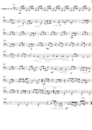 Fagotes I e II ==========================? b
F
«««««« ««««
ˆ
≈bˆ‰
ˆ««««
j. «««««« ««««
ˆ
≈bˆ‰
ˆ««««
j. «««««« ««««
ˆ
≈ bˆ‰
ˆ««««
j. «««««« ««««
ˆ
≈bˆ‰
ˆ««««
j. «««««« ««««
ˆ
≈bˆ‰
ˆ««««
j. «««««« ««««
ˆ
≈bˆ‰
ˆ««««
j. «««««« ««««
ˆ
≈bˆ‰
ˆ««««
j. «««««« ««««
ˆ
≈bˆ‰
ˆ««««
j.
76
=============================? b ˆ.««««
«««««
ˆ ˆ«««« ˆ««««.
ˆ_««««
j
>. ˆ_.«««« ««««
ˆ>
ˆ«««« ˆ««««.
ˆ_««««
j
>. ˆ_.«««« ««««
ˆ>
ˆ««««
««««
ˆ_. ˆ««««.
f
bˆ««««
j
>. ≈bˆ««««
j
>.
≈ ‰
bˆ««««
j
>.
Ó
«««««
«««««
ˆ ≈ ˆ
Œ
84
=============================? b ««««
««««
ˆ. ˆ Œ ««««« ««««
ˆ. ˆ Œ
««««
««««
ˆ. ˆ
Œ ««««
««««
ˆ. ˆ Œ ««««
««««
ˆ. ˆ Œ ««««« ««««
ˆ. ˆ Œ
P
««««
««««
ˆ. ˆ
Œ ««««
««««
ˆ. ˆ Œ
93
=============================? b ««««
««««
ˆ. ˆ
Œ ««««
««««
ˆ. ˆ Œ
««««
««««
ˆ.
f
ˆ
Œ ««««
««««
ˆ. ˆ Œ
P
««««
«««««ˆ. ˆ
‰ ˆ««««
j ««««
«««««ˆ. ˆ
‰ ˆ««««
j ««««
«««««ˆ. ˆ
‰ ˆ««««
j ««««
«««««ˆ. ˆ
‰ ˆ««««
j
101
=============================? b ««««
«««««ˆ. ˆ
‰ ˆ««««
j ««««
«««««ˆ. ˆ
‰ ˆ««««
j ˆ««««
ˆ««««
ˆ«««« ˆ«««« ˆ««««
nˆ««««
(b)ˆ««««
ˆ««««
f
««««
««««
ˆ. ˆ Œ
ˆ«««« ˆ««««
109
=============================? b ««««
««««
ˆ. ˆ Œ ˆ.«««« ««««
ˆ ˆ««««
ˆ.««««« ««««
ˆ œ»»»»
»»»»»
œ
ˆ.««««« ««««
ˆ œ»»»»
»»»»»
œ
F
ˆ««««
nˆ««««
(b)ˆ««««
ˆ««««
f
««««
««««
ˆ. ˆ Œ
««««
««««
««««
«««««ˆ bˆ_ ˆ_ ˆ__
117
=============================? b ««««« ««««
ˆ_
>
. ˆ>
Œ ««««
««««
««««
ˆ> ˆ. ˆ> ˆ««««
««««««
««««««
ˆ ˆ> ˆ««««
j
‰ œ»»»»
»»»»»
œ
F
««««
««««
ˆ ≈ ˆ ‰ œ»»»»
J>
««««
««««
ˆ ≈ˆ
‰ œ»»»»
J> ˆ««««
««««««
≈ ˆ ˆ««««
«««««≈ bˆ ˆ.««««
««««
ˆ ˆ««««
j
‰
125
““{
=============================? b ««««
««««
ˆ ≈ˆ ‰ œ»»»»
J>
««««
««««
ˆ ≈ˆ
‰ œ»»»»
J> ˆ««««
««««««
≈ˆ ˆ««««
«««««≈bˆ ˆ.««««
««««
ˆˆ««««
j
‰
««««
««««
ˆ. ˆ
Œ
ˆ««««
j
>.
‰ ‰
ˆ««««
j
>.
Ó
ˆ««««
j
>.
‰ ‰
ˆ««««
j
>.
132
””{
1.
2.
=============================? b Ó
ˆ««««
j
>.
‰ ‰
ˆ««««
j
>.
Ó
ˆ««««
j
>.
‰ ‰ ˆ««««
j> «««««
«««
«««««««ˆ ˆ
> ˆ_
i ≈
ˆ_«««« ««««
bˆ_
>.
ƒ
‰. bˆ««««
kˆ««««
««««
«««««
««««
ˆbˆ_ˆ ««««««
««««««
ˆ>
div.
≈ ˆnˆ
>
≈ Œ
140
””
2
 