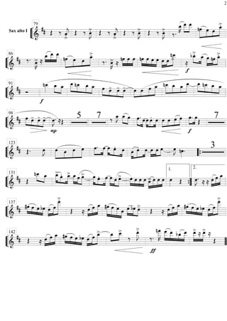 ““
¬
L
Sax alto I
==========================&
## Œ ‰ ˆ««««
j
>. Œ ‰ œ»»»»
J>. Œ ‰ ˆ««««
j
>. Œ ‰ œ»»»»
J>. Œ ‰ œ»»»»
J>. ‰.
œ_»»»»
K œ__»»»»»
»»»»»
œ__
»»»»»
»»»»
»»»
»»»»»
nœ œ œ œ_>.79
““
¬
L=============================&
## ‰. œ»»»»
K> ≈
œ_»»»»
»»»»»
»»»»»
œ__ œ__ »»»»»
»»»»
»»»
»»»»»
nœ œ œ œ_>.
‰. œ»»»»
K> ≈
»»»»
»»»»
»»»»
nœ œ œ »»»»
»»»»
»»»»
»»»»
nœ œ œ œ œ»»»»
»»»»
»»»»»»œ
nœ__
>.
f
≈
»»»»
»»»»
bœ_>. œ_ œ»»»»»
»»»»
»»»»»
nœ œ_>.86
““
¬
L=============================&
## Ó
f
nœ__»»»»»
œ_»»»»
»»»»
œ_ »»»»»
»»»»
»»»»
»»»»
œ__ nœ__ œ_ œ_ œ»»»» »»» »»»»
»»»»
œ- œ- œ- »»»»
»»»»
»»»»
»»»»»œ œ œ œ_ nœ__»»»»»
»»»»
»»»»
»»»»»
œ_ œ_ œ__ »»»»»
»»»»
»»»»
»»»»
œ__ nœ__ œ_ œ_91
““
¬
L=============================&
## œ»»»» »»» »»»»
»»»»
œ- œ- œ-
P
œ»»»»
J. ≈Œ
5 7 ‰ œ_»»»»
J »»»»
»»»»
œ_ œ œ.»»»» »»»»
œ œ»»»»
»»»»
»»»»
œ. œ »»»»
»»»»
»»»»
»»»»œ œ œ œ
f
»»»»
»»»»
œ. œ
Œ
798
““
¬
L=============================&
## Œ. œ»»»»
J »»»»»
»»»»
»»»»»
»»»»»
œ œ œ œ œ.»»»»
»»»»
œ œ»»»»
»»»» »»»»
œ. œ œ»»»»
»»»»»
»»»»
œ. œ »»»»
»»»»
»»»»œ œ œ œ»»»»
J nœ»»»»
. 3123
““{
““
¬
L=============================&
## Œ
nœ__»»»» »»»»
œ_ œ_>»»»»» »»»»
»»»»»
œ. œ_> »»»»»
»»»»
»»»»»
œ_œ œ> œ»»»»»
»»»»
»»»»»
œ. œ »»»»» »»»»
»»»»»
œ œ œ> »»»»
»»»»
»»»»
»»»»
œ œ œ œ œ>»»»»
»»»»»
»»»»
»»»»
œ œ œ œ»»»» Œ œ»»»»
J. ≈ ≈ œ»»»»
»»»»»
»»»»»
œ œ_131
””{
1. 2.
““
¬
L=============================&
## »»»»
»»»» »»»»
»»»»
#œ œ œ bœ œ»»»»
»»»»»
»»»»»»»
œ
œ
___>.
Œ ≈ œ»»»»
»»»»»
»»»»»
œ œ_ »»»»»»
»»»»»
»»»»»
»»»»
#œ œ œ œ œ»»»»
»»»»
»»»»
bœ œ>. Œ ≈ œ»»»»
»»»»»
»»»»»
œ œ_ »»»»
»»»» »»»»
»»»»
#œ œ œ bœ œ»»»»
»»»»»
»»»»»»»
œ
œ
___>.137
““
¬
L=============================&
## Œ ≈ œ»»»»
»»»»»
»»»»»
œ œ_ »»»»
»»»» »»»»
»»»»
#œ œ œ bœ »»»»
»»»»»
»»»»»»œ œ œ_> œ_»»»»
»»»»
œ__>
‰
œ__»»»»»
J
>.
‰.
ƒ
nœ
___»»»»»»
K œ___»»»»»
»»»»»
»»»»
»»»»»
œ__ bœ_ œ__ »»»»»
»»»»»
œ__> ≈ œ__> ≈
Œ
142
””
2
 
