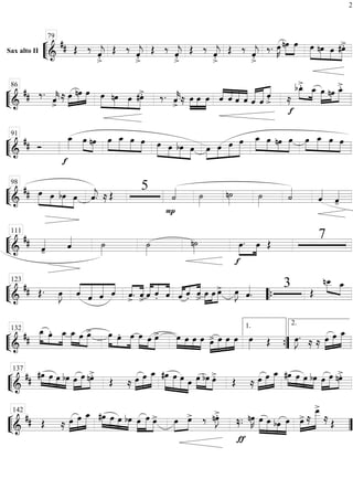 ““
¬
LSax alto II ==========================&
## ŒŒ ‰
ˆ««««
j
>.
Œ ‰
ˆ««««
j
>.
Œ ‰
ˆ««««
j
>.
Œ ‰
ˆ««««
j
>.
Œ ‰
ˆ««««
j
>.
‰. œ»»»»
K nœ»»»»
»»»»
œ »»»»»
»»»»
»»»»
»»»»»
œ nœ œ #œ>.
79
““
¬
L==============================&
## ‰.
ˆ««««
k>
≈ œ»»»»
»»»»
»»»»
nœ œ »»»»»
»»»»
»»»»
»»»»»
œ nœ œ #œ>. ‰. ˆ««««
k> ≈ œ»»»»
»»»»
»»»»
œ œ ««««
««««
««««
««««ˆ ˆ ˆ ˆ ˆ«««««
««««««
««««
ˆ
ˆ
>.
f
≈
»»»» »»»»
bœ_>. œ_ œ»»»»»
»»»»
»»»»»
nœ œ_>.86
““
¬
L==============================&
## Ó
f
œ_»»»» œ»»»»
»»»»
nœ »»»»
»»»»»
»»»»
»»»»
œ œ_ œ œ œ»»»»»
»»»»
»»»»
»»»»
œ bœ œ »»»»
»»»»
»»»»»
»»»»»»œ œ œ œ œ_»»»»»
»»»»
»»»»
»»»»»
œ nœ œ »»»»
»»»»»
»»»»
»»»»
œ œ_ œ œ
91
““
¬
L==============================&
## œ»»»»»
»»»»
»»»»
»»»»
œ bœ œ ˆ««««
j. ≈ Œ
5
P
˙«««« ˙»»»»
n˙»»»»
˙»»»»
˙««««
ˆ««««
ˆ««««
-
98
““
¬
L==============================&
##
ˆ««««
- ˆ«««« ˙»»»»
˙»»»»
n˙»»»»
f
»»»»
»»»»
œ. œ Œ
7111
““
¬
L==============================&
## Œ.Œ. œ»»»»
J ««««
««««««
«««««
««««
ˆ ˆ ˆ ˆ ˆ
>
.««««
««««
ˆ> ˆ«««««
««««
«««««
ˆ. ˆ ˆ«««« ««« ««««
ˆ. ˆ> »»»»
»»»»
»»»»
œ œ œ> œ»»»»
J ˆ««««
.
3 Œ
nœ__»»»» »»»»
œ_123
““{
““
¬
L==============================&
##
»»»»»
»»»»
»»»»»
œ_ œ. œ_ »»»»»
»»»»
»»»»»
œ_ œ œ> »»»»»
»»»»
»»»»»
œ œ. œ »»»»» »»»»
»»»»»
œ œ œ> »»»» »»»»
»»»»
»»»»
œ œ œ œ œ>»»»»
»»»»»
»»»»
»»»»
œ œ œ œ»»»» Œ œ»»»»
J.
≈ ≈ œ»»»»
»»»»»
»»»»»
œ œ_132
””{
1. 2.
““
¬
L=============================&
## »»»»
»»»» »»»»
»»»»
#œ œ œ bœ œ»»»»
»»»»»
»»»»
œ nœ>.
Œ ≈ œ»»»»
»»»»»
»»»»»
œ œ_ »»»»»»
»»»»»
»»»»»
»»»»
#œ œ œ œ œ»»»»
»»»»
»»»»
bœ œ>. Œ ≈ œ»»»»
»»»»»
»»»»»
œ œ_ »»»»
»»»» »»»»
»»»»
#œ œ œ bœ œ»»»»
»»»»»
»»»»
œ nœ>.137
““
¬
L=============================&
## Œ ≈ œ»»»»
»»»»»
»»»»»
œ œ_ »»»»
»»»» »»»»
»»»»
#œ œ œ bœ »»»»
»»»»»
»»»»
œ œ œ> œ»»»»
»»»»
œ> ‰ nœ»»»»
J>.
ƒ
‰.‰. nœ»»»»
K œ»»»»»
»»»»»
»»»»
»»»»»
œ bœ œ »»»»
»»»»»»»œ> ≈
œ__>
≈ Œ
142
””
2
 