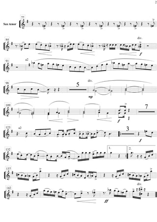 ““
¬
LSax tenor
==========================&
# Œ ‰ nˆ««««
j
>.
Œ ‰ nˆ««««
j
>.
Œ ‰ nˆ««««
j
>.
Œ ‰ nˆ««««
j
>.
Œ ‰ nˆ««««
j
>.
Œ ‰ nˆ««««
j
>.
Œ ‰ nˆ««««
j
>.77
““
¬
L=============================&
# ‰. bœ»»»»
K œ»»»»
»»»»
œ »»»»»
»»»»
»»»»
»»»»
œ œ. œ. bœ>. ‰. bœ»»»»
K>≈ »»»»
»»»»»
»»»»»œ œ œ »»»»»
»»»»
»»»»
»»»»
œ œ. œ. bœ>. ‰. bœ»»»»
K>≈ œ»»»»
»»»»
»»»»
œ œ »»»»
»»»» »»»»
»»»»
œ œbœ œ œ»»»»»
»»»»»
»»»»»
œ
div.
f
bœœ>. Ó
84
““
¬
L=============================&
# Ó
a2
# bœ_»»»» œ_»»»» »»»»
nœ »»»»»
»»»»
»»»»
»»»»
œ_ œ nœ œ œ»»»»
»»»»
»»»»
»»»»
œ œ œ »»»»
»»»»»
»»»»»
»»»»»»œ œ œ œ bœ_»»»»»
»»»»»
»»»»
»»»»»
œ_ nœ œ_ »»»»»
»»»»
»»»»
»»»»
œ_ œ nœ œ
91
““
¬
L=============================&
# »»»»
»»»»
»»»»
»»»»
œ œ œ œ œ»»»»
J. ≈ Œ
5
div.
P
˙««««
˙»»»»
˙««««
˙»»»»
˙««««
˙»»»»
˙»»»»
˙««««98
““
¬
L=============================&
#
˙««««
˙»»»» n˙»»»»
˙««««
ˆ««««
œ»»»»
œ»»»»
ˆ««««
˙»»»»
˙««««
˙««««
˙»»»»
˙««««
œ»»»»
œ»»»»
f
»»»»
»»»»
««««
««««
œ.ˆ.
œˆ
>
Œ
Œ 7109
““
¬
L=============================&
# a2
Œ. œ»»»»
J ««««
«««««
««««
««««
ˆ ˆ ˆ ˆ ˆ
>
.««««
««««
ˆ> ˆ«««« «««« ««««
ˆ. ˆ œ>»»»»
»»»»
»»»»
œ. bœ> »»»»
»»»»
»»»»œ œ œ> œ»»»»
J œ»»»»
. 3
f
Œ nœ»»»» »»»»
œ
123
““{
““
¬
L=============================&
# »»»»» »»»»
»»»»»
œ œ. œ »»»»»
»»»»
»»»»»
œ œ œ> »»»»»
»»»»
»»»»»
œ œ. œ ««««
«««««
««««ˆ ˆ ˆ> »»»»
»»»»»»»
»»»»»»
»»»»»»œ
œ œ œ œ>»»»»
»»»»»
»»»»
»»»»
œ œ œ œ»»»» Œ
œ»»»»
J.
≈ ≈ ˆ«««««
«««««
««««
ˆ ˆ
132
””{
1. 2.
““
¬
L=============================&
# »»»»
»»»» »»»»
»»»»
#œ œ œ bœ œ»»»»
»»»»»
»»»»»»»
œ
œ_>.
Œ ≈ ˆ«««««
«««««
««««
ˆ ˆ ««««
««««
««««
««««««#ˆ ˆ ˆ ˆ ˆ««««
««««
««««bˆ ˆ
>. Œ ≈ ˆ«««««
«««««
««««
ˆ ˆ »»»»
»»»» »»»»
»»»»
#œ œ œ bœ œ»»»»
»»»»»
»»»»»»»
œ
œ_>.137
““
¬
L=============================&
# Œ ≈ ˆ«««««
«««««
««««
ˆ ˆ »»»» »»»» »»»»
»»»»
œ_ œ œ nœ »»»»
»»»»»»
»»»»
œ œ
œ> »»»»
»»»»œ œ> ‰ bœ»»»»
J>. ‰.
ƒ
bœ_»»»»
K œ_»»»»»
»»»»»
»»»»
»»»»»
œ bœ œ »»»»»»
»»»»»»»»
œ>
div.
≈
#œ
#œ__> ≈
Œ
142
””
2
 
