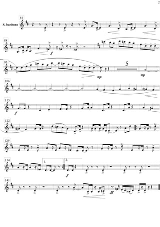 S. barítono
===========================&
## Œ ‰
ˆ««««
j
>.
Œ ‰
ˆ««««
j
>.
Œ ‰
ˆ««««
j
>.
ˆ.««««
«««««
ˆ> ˆ«««« ˆ««««.
ˆ_««««
j
>
ˆ_.«««« ««««
ˆ> ˆ«««« ˆ««««.
ˆ_««««
j
>
81
==============================&
##
ˆ_.«««« ««««
ˆ> ˆ««««
««««
ˆ_. ˆ««««. nˆ««««
j
>.
f
≈ nˆ««««
j
>.
≈ ‰
bˆ««««
j
>. Ó
nœ__»»»»»##
œ_»»»» »»»»
œ_ »»»»»
»»»»
»»»»
»»»»
œ__ nœ__ œ_ œ_ œ»»»» »»» »»»»
»»»»
œ- œ- œ-88
==============================&
## »»»»
»»»»
»»»»
»»»»»œ œ œ œ_ nœ__»»»»»
»»»»
»»»»
»»»»»
œ_ œ_ œ__ »»»»»
»»»»
»»»»
»»»»
œ__ nœ__ œ_ œ_ œ»»»» »»» »»»»
»»»»
œ- œ- œ-
P
œ»»»»
J.
≈ Œ
5
P
˙««««
95
==============================&
## ˙««««
˙««««
˙««««
˙««««
˙««««
ˆ««««
ˆ««««
ˆ«««« ˆ«««« ˆ««««
#ˆ««««
(n)ˆ««««
ˆ««««
106
==============================&
##
f
««««
««««
ˆ. ˆ Œ
ˆ«««« ˆ««««
««««
««««
ˆ. ˆ Œ ˆ.«««« ««««
ˆ ˆ««««
««««« ««««
ˆ. ˆ Œ
««««« ««««
ˆ. ˆ Œ ˆ««««
#ˆ««««
115
==============================&
##
(n)ˆ««««
ˆ«««« ««««
««««
ˆ. ˆ Œ »»»»»
»»»»»
»»»»»
»»»»
œ nœ œ œ ««««« ««««
ˆ_>
. ˆ>
Œ ««««
««««
««««
ˆ> ˆ. ˆ> ««««
««««««
««««««
ˆ ˆ ˆ> ˆ««««
j
‰ œ»»»»
»»»»»
œ ««««
««««
ˆ ≈ ˆ ‰ œ»»»»
J>
122
““{
==============================&
##
««««
««««
ˆ ≈ ˆ
‰ œ»»»»
J> ˆ««««
«««««≈ ˆ ˆ««««
«««««≈ bˆ ˆ.««««
««««
ˆ ˆ««««
j
‰ ««««
««««
ˆ ≈ ˆ ‰ œ»»»»
J>
««««
««««
ˆ ≈ ˆ
‰ œ»»»»
J>
129
==============================&
## ˆ««««
«««««≈ ˆ ˆ««««
«««««≈ bˆ ˆ.««««
««««
ˆ ˆ««««
j
‰
««««
««««
f
ˆ. ˆ
Œ
ˆ««««
j
>.
‰ ‰
ˆ««««
j
>.
Ó
ˆ««««
j
>.
‰ ‰
ˆ««««
j
>.
Ó
134
””{
1.
2.
==============================&
##
ˆ««««
j
>.
‰ ‰
ˆ««««
j
>.
Ó
ˆ««««
j
>.
‰ ‰ ˆ««««
j
>
ˆ««««
««««««
««««««
ˆ_
> ˆ_
i ≈
ˆ_«««« ««««
nˆ_
>. ƒ
‰. nˆ««««
k ˆ««««
««««
«««««
««««
ˆ bˆ_ ˆ ««««««
««««««
ˆ>
≈
ˆ>
≈ Œ
141
””
2
 