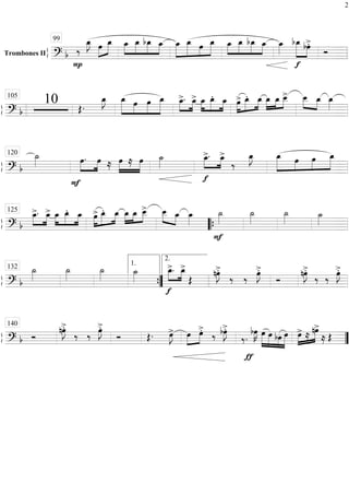 ß
ÍTrombones II
==========================? b
P
‰
œ_»»»»
J œ»»»»
»»»»»
œ_ œ_»»»»
»»»»»
»»»»»
»»»»
œ_ bœ_ œ_ »»»»»
»»»»»
»»»»
»»»»»
œ_ œ_ œ œ_ œ_»»»»
»»»»»
»»»»»
»»»»
œ_ bœ_ œ_ œ_»»»»
f
bœ_»»»»»»
»»»»
bœ>.
Ó
99
ß
Í
==============================? b
10 Œ.
œ_»»»»
J œ_»»»»»»
»»»»
»»»»»
»»»»»»
œ œ œ_ œ_>.»»»»
»»»»
œ_> œ_»»»»
»»»»»
»»»»
œ_. œ_ œ>»»»»
»»»»»
»»»»
œ_. œ_ »»»»
»»»»
»»»»
œ_ œ_ œ__> œ__»»»»
»»»»
œ_ œ_»»»»
105
ß
Í
==============================? b
˙_»»»»
F
œ.»»»»
»»»»
œ ≈ œ»»»»»
»»»»»
≈ œ ˙_»»»»
»»»»
»»»»
f
œ_>. œ_>
‰
œ_»»»»
J »»»»»»
»»»»
»»»»
»»»»»
œ_ œ œ œ_120
ß
Í
==============================? b
œ_>.»»»»
»»»»
œ_> œ_»»»»
»»»»»
»»»»
œ_. œ_ »»»»
»»»»»
»»»»œ> œ_. œ_ »»»»
»»»»
»»»»
œ_ œ_ œ__> œ__»»»» »»»»
œ_ œ_»»»»
F
˙_»»»»
˙_»»»»
˙_»»»» ˙_»»»»
125
““{
ß
Í
==============================? b
˙_»»»»
˙_»»»»
˙_»»»» ˙_»»»»
f
»»»»
»»»»
œ_>. œ_>
Œ
nœ»»»»
J>.
‰ ‰ œ»»»»
J>.
Ó
nœ»»»»
J>.
‰ ‰ œ»»»»
J>.132
””{
1.
2.
ß
Í
==============================? b Ó
nœ»»»»
J>.
‰ ‰ œ»»»»
J>.
Ó Œ. œ»»»»
J> »»»»
»»»»
œ œ>. ‰ bœ»»»»
J>.
ƒ
‰.
bœ»»»»
K œ»»»»»
»»»»»
»»»»
»»»»»
œ bœ œ »»»»
»»»»»œ> ≈ nœ>
≈ Œ
140
””
2
 