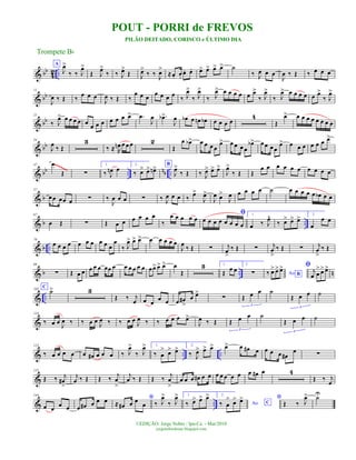 & bb
42 ..
A
J
œ>
‰ ‰ J
œ>
Œ J
œ>
‰ ‰ J
œ>
Œ J
œ>
‰ ‰ J
œ>
≈œ. œ.
œ. œ. œ> œ> œ> œ> ˙
‰ J
œ œ œ
J
œ ‰ Œ ‰ œ œ œ
& bb
11
J
œ ‰ Œ ‰
œ œ œ
J
œ ‰ Œ ‰
œ œ œ
œ œ œ œ
‰ J
œ>
‰ J
œ>
‰ J
œ> œ œ œ œ œ œ>
‰ J
œ>
‰ J
œ> œ œ œ œ œ œ>
‰ J
œ>
& bb
21
‰ J
œ> œ œ œ œ œ œ œ œ œ œ œ œ> .œ
J
œ .œb>
J
œ œb œ œn œb œ œ œ œ
4
Œ
œ> œ œ œ œ œ œ œ œ
& bb
34
J
œ ‰ Œ
3
‰ ≈ R
œn œ œ œ 2
Œ
œ œb> œ œ œ œ
œ> œ œ œ œ
œb> œ œ œœ
œ> œ œ œ œ œ œ œ>
& bb ..
nb ..
47 œ
Œ ∑
1.
‰ J
œn œ
2.
‰ œ> œ> œn> B
J
œ>
‰ Œ ‰ J
œ> œ> œ>
J
œ>
‰ Œ Œ
œ œ œ œ œ œ œ œ œ œ
~~~~~~
& b
57
œœ œœ œ ∑ ‰
J
œ œ œ ∑ ‰ J
œ œ œ ‰ œ>
J
œ>
J
œ œ>
J
œ œ œ œ œ ˙ œ œ œ œ œ œb œ œ
& b ..
67
œ Œ ∑ Œ œ œ œ œ œ œ
‰
œ œ œ œ œ
ﬁ
œ œ œ œ œ œ œ œ
1.
œ ‰ J
œ^
‰ œ> œ> œ> 2.
œ
œ œ
& b ..
76
œ œ œ œ œ œ œ œ œ œ
œ
‰ J
œ> œ> œ> œ œ œ œ œ
J
œ ‰ Œ ∑ j
œ
>
‰ Œ ∑ j
œ
>
‰ Œ ∑ j
œ
>
‰ Œ
& b .. n
88
∑ Œ œ œ œ œ œ œœ œ œ œ œ œ œ œœ> œ> œ> œ
Œ
3 1.
Œ œ œ
2.
∑ Ao B‰ œ> œ> œ> ﬁ
j
œ œ
> œ> œ>
& ..
102
C
˙> 3
Œ ‰ j
œ œ œ œ œ œ œ#
>
œ œ>
∑ Œ œ œ
3
˙
Œ œ œ
3
˙
&
114
‰ œ œ
J
œ ‰ ‰ œ œ
J
œ ‰ ‰ œ œ
J
œ ‰ ‰ œ œ œ œ>
J
œ ‰ Œ Œ œ œ
3
˙
Œ œ œ
3
˙
& .. ..
123
‰ œ œ œ œ œ œ# œ œ œ ‰ J
œ>
‰ J
œ> 1.
‰ œ
> œ> œ> 2.
‰ J
œ> œ> œ> œ> œ œ# œ œ œ œ œ#
œ ∑
&
131
Œ. ‰. j
œ#
>
j
œ ‰ Œ Œ. ‰. j
œ
>
j
œ ‰ Œ Œ ‰
j
œ
>
œ œ œ œ# œ œ œ œ œ œ œ œ œ# œ 4
Œ ‰ j
œ
& ..
144
œ œ
œ œ œ œ# œ œ œ *
≈ œ# œ œ
œ ‰ J
œ>
‰ J
œ> 1.
‰ œ> œ> œ> 2.
Ao C‰ œ
> œ> œ> *
Œ ‰ J
œ> ˙U
Trompete Bb
©EDIÇÃO: Jorge Nobre / Ipu-Ce. - Mar/2010
jorgenobredosax.blogspot.com
PILÃO DEITADO, CORISCO e ÚLTIMO DIA
POUT - PORRI de FREVOS
 