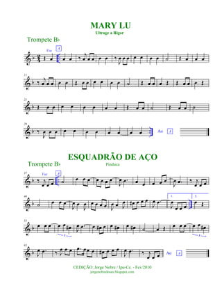 & b 42 ..
Voz
Œ œ
A
œ œ ‰
j
œ œ œ œ œ ‰
J
œ œ œ œ œ œ œ ˙ Œ œ œ œ
& b
11
‰
j
œ œ œ œ œ Œ œ œ œ œ œ œ ˙ Œ œ œ œ Œ Œ œ œ œ Œ
& b
21
Œ œ œ œ œ œ œ œ œ Œ œ œ ˙ Œ œ œ ˙
& b ..
29
‰
J
œ œ œ œ œ œ œ œ œ Ao Aœ œ
& b ..
37 Voz
‰ j
œ œ œ
A
˙ œ œ œ œ œ œ œ
J
œ .œ œ œ œ œ œ
J
œ .œ ‰ j
œ œ œ
& b ..
46
˙ œ œ œ
J
œ œ
J
œ œ œ œ œ J
œ œ J
œ œ# œ œ œ
J
œ .œ
1.
J
œ
œ œ œ
2.
œ Œ
& b
55
œ œ œ œ œ œ#
3
J
œ .œ œ œ# œ œ œ# œ œ# ˙ œ Œ œ œ œ œ œ œ#
3
& b
65
J
œ .œ ‰ J
œ œ œ .œ œœ œ œ# œ œ œ
J
œ .œ Ao A‰ j
œ œ œ
Trompete Bb
©EDIÇÃO: Jorge Nobre / Ipu-Ce. - Fev/2010
jorgenobredosax.blogspot.com
MARY LU
Ultrage a Rigor
ESQUADRÃO DE AÇO
PinducaTrompete Bb
 