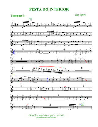 & 42 Œ
œ œ œ œ œ œ œ œ
A
‰
J
œ ‰ j
œ ‰ j
œ ‰ j
œ j
œ ‰
œ œ œ œ œ œ œ œ
&
7
‰
J
œ ‰ j
œ ‰ j
œ ‰ j
œ j
œ ‰
œ œ œ œ œ œ œ œ ‰
J
œ ‰ j
œ ‰ j
œ ‰ j
œ
&
13
j
œ ‰
œ œ œ œ œ œ œ œ ‰
J
œ ‰ j
œ ‰ j
œ ‰
J
œ œ œ œ œ œ
J
œ ‰ Œ
& ..
19 5
œ œb œ ˙ œ Œ
6
‰ j
œ
>
‰ J
œ>
‰ J
œ>
‰ J
œ>
&
35 3
œ œ œb ˙ .œ
J
œ>
J
œ œ>
J
œ>
J
œ œ>
J
œ> œ Œ
~~~~~~
&
44 5 œ^ œ œ œ œ œ œ œ œ œ œ œb
j
œ ‰
6
& ..
57 1.
‰ œ œ œ œ œ œ> œ>
Œ
2.
‰ J
œ>
‰ J
œ>
‰ J
œ#>
‰ J
œ> ˙~~~~
&
62 3
Œ ‰ J
œ œ œ œ Œ Œ ‰ J
œ œ œ œ Œ
2
&
71
‰ J
œ>
‰ J
œ>
‰ J
œ#>
‰ J
œ> ˙ 3
Œ ‰ J
œ œ œ œ Œ~~~~
&
79
Œ ‰ J
œ œ œ œ
Œ
2
Œ
œ œ œ œ
Ao A
©EDIÇÃO: Jorge Nobre / Ipu-Ce. - Fev/2010
jorgenobredosax.blogspot.com
FESTA DO INTERIOR
Trompete Bb GAL COSTA
 