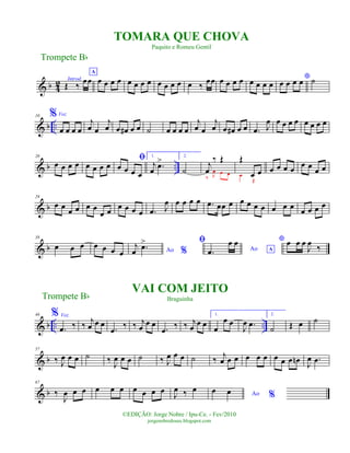 & b 4
2 Introd.
Œ ‰
œœ
A
œ œ œ œ œ œ œ œ œ œ œ œ œ ‰
œœ œ œ œ œ œ œ œ œ
*œ œ œ œ ˙
& b ..
10 %Voz
œ œ œ œ
j
œ œ
j
œ œ œ# œ œ ˙ œ œ œ œ
j
œ œ
j
œ œ œ# œ œ .œ J
œ œ œ œ œ œ œ œ œ
& b ..
20
œ œ œ œ œ œ œ œ
ﬁ
œ œ œ œ
1.
j
œ .œ> 2.
˙
j
œ
‰ Œ
‰ J
œ œ œ
Œ
œ œœ
Œ
œ œ œ œ
œ œ
œ œ
& b
29
œ œ
œ œ œ œ
œ œ
œ œ œ œ .œ J
œ œ œ œ œ .œ œœ œ œ œ œ œ œ œ œ
œ œ œ œ
& b
38
œ œ œ œ œ œ œ Ao %
j
œ .œ> ﬁ
Ao A.œ
œ œ * œ œ œ
J
œ ‰
& b .. ..
46 % Voz
.œ ‰ ‰
j
œ œ œ
.œ
‰ ‰ j
œ œ œ
.œ
‰ ‰ j
œ œ œ
1.
œ
œ œ
J
œ .œ
2.
˙ Œ œ ˙
& b
57
‰ J
œ œ œ ˙ ‰
J
œ œ œ ˙ ‰ J
œ œ œ ˙ ‰
j
œ œ œ œ œ œ œ œ œ œn
J
œ .œ
& b
67
‰
J
œ œ œ œ œ œ œ œ œ œ J
œ ‰ œ
Ao %
œ œ
Trompete Bb
©EDIÇÃO: Jorge Nobre / Ipu-Ce. - Fev/2010
jorgenobredosax.blogspot.com
TOMARA QUE CHOVA
Paquito e Romeu Gentil
VAI COM JEITO
BraguinhaTrompete Bb
 