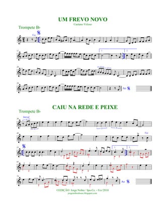 & 4
2 ..
Voz
Œ ‰ j
œ
%
œ œ œ œ œ œ œ# œ J
œ .œ œ œ œ œ œ œ œ ˙ œ
œ œ œ œ œ œ œ
& ..
11
œ œ œ œ œ œ œ œ œ œ œ
œ œœœœœœ œ œ œ œœ œ
1.
˙ œ ‰ j
œ
2.
œ œ œ J
œ œ J
œ
&
20
œ œ œ œ œ œ œ œ
j
œ .œ
œ œ œ œ œœ œœ œœ œœ œ œ œ œ œ œ
3
3
j
œ .œ œ œ œ œ œ œ œ œ
&
29
œ œ œ œ œ œ œ œ œ œ
œ œ œ œ œ œ œ œ œ œ œ œ ˙ Ao %Œ ‰ j
œ
&
39
Introd.
‰ œ œ œ œ œ
3
3
œ œ œ œ œ œ œ œ ˙ œ œ œ
3
œ œ œ
3
œ œ œ ˙
&
48
œ œ œ œ œ œ œ œ ˙ .œ
J
œ œ œ œ œ
Voz
œ œ>
‰
J
œ
& .. ..
55 %
œ œ œ œ
J
œ .œ œ œ ˙
‰ J
œ œ œ œ œ œ œ
.œ
j
œ
˙#
œ œ œ œ˙
1.
.œ
j
œ
œ Œ
2.
˙œ œ
Ó
œ œ œ œ
&
65
œ œœ
Œ
œ œ œ
J
œ .œ œ
Œ
œ œ œ œ
œ œ
œ Œ
œ œ ˙œ
œ
œ œ œ
Œ
œ œ
&
74
œ œ œ
j
œ .œ
Œ
œ œ
œ œ œœ œ œ œ
j
œ ‰ ‰ j
œ
˙#
œ œ œ œ#
˙
Ao %
œ ‰ j
œœ
Œ
Trompete Bb
©EDIÇÃO: Jorge Nobre / Ipu-Ce. - Fev/2010
jorgenobredosax.blogspot.com
UM FREVO NOVO
Caetano Veloso
CAIU NA REDE E PEIXE
Trompete Bb
 