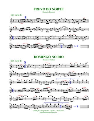 & 4
2 Œ ≈
œ œ# œ#
%
œœ œœ œ œ œ# œœ œ œœ œœ œ œœ œœ œ œ œ œ œ
œœ œ œ#
œ ‰
œœ œœ#
‰
&
9
œœ œœ#
≈
œ œ# œ# œœ œœ œ œ œ# œœ œ œœ œœ œ œœ œœ œ œ œ œ œ
œ œ œ œ# œ ˙
& ..
17
‰
j
œ œ œ œ œ# œœ ˙
œœœœ ˙
œ œ# œœ ˙
œœœ œ œ œ œ œ œ œœœ œœœœ
& ..
28
œ œœœœ œœœœœœœ œœ œ# œœœœœ œ# œœœœ œ œ
œ
Ao %
œ
≈
œ œ# œ#
& ..
37
‰. R
œ œ œ œ œ
%
œ# œ œ œ œ ≈
œ œ œ œ œ œ# œ œ œ œ œ œ œ œ œ œ œ
&
43 œ œ œ œ œ œ# œ# œ œ œ# œ ≈ œ œ œ œ œ œ# œ œ œ œ ≈
œ œ œ œ œ œ# œ œ œ
& ..
49
œ œ œ œ œ œ œ œ œ œ œ œ œ œ œ œ# œ
1.
œ ≈ œ œ œ œ œ
2.
‰ J
œ^
‰ J
œ^
‰ J
œ^
‰ J
œ^
& ..
56
œ œ œ# œ# œ œ œ œ# œ œ œ œ œ œ œ œ œ œ œ œ Œ œ# œ œ œ œ œ œ
œ# œ œ œ œ œ
&
62
œ œ œ œ œ œ œ
≈ œ œ œ œ œ œ œ
œ œ œ œ œ
œ œ œ œ œ#
œ œ ≈ œ œ œ
& ..
68 œ œ œ œ œ œ œ œ œ
œ œ œ œ œ# œ
1.
‰ J
œ^
‰ J
œ^
‰ J
œ^
‰ J
œ^ 2.
Ao %‰. R
œœ œœ œ
Sax Alto Eb
©EDIÇÃO: Jorge Nobre / Ipu-Ce. - Mar/2010
jorgenobredosax.blogspot.com
DOMINGO NO RIO
Banda do Pinduca
FREVO DO NORTE
Banda do Pinduca
Sax Alto Eb
 