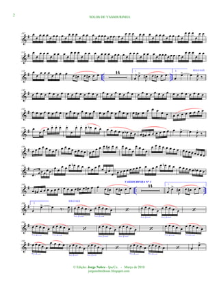 &
#107 œ
œ œ œ œ œ œ œ œ œ
œ œ œ
œ œ œ œ œ œ œ œ œ œ œ œ œ
œ œ œ
œ
œ œ œ
œ œ œ œ œ œ œ œ œ
œ œ œ
œ
œ œ
&
#113 œ
œ
œ œ œ
œ œ œ œ œ
œ œ œ
œ
œ œ œ
œ œ œ œ œ œ œ œ œ
œ œ œ
œ œ œ œ œ œ œ œ œ œ œ œ œ
œ œ œ
œ
œ œ
&
# .. ..
119 œ
œ œ œ œ œ œ œ œ œ œ# œ œ# œ œ 14 1.
j
œ
œ>
J
œ# œ œ# œ œ
2.
œ
œ> SOLO SAX
œ
J
œ.
‰
&
#140
œ œ œ œ œ œ œ œ œ œ œ œ œ œ œ œ œ œ œ œ œ œ œ œ œ œ œ œ œ œ œ œ œ œ œ œ œ œ œ œ
&
#145
œ œ œ œ œ œ œ œ œ œ œ œ œ œ œ œ œ œ œ œ œ œ œ œ œ œ# œ œ œ œ œ œ œ œ œ œ œ œ œ œ
&
#150 œ
œ œ œ œ. œ. œ. œ.
œ
œ. œ. œ. œb œ œ œ œ œ œ œ œb œ œ œ œ# œ œ œ œ œ œ œ œ> œ
J
œ.
‰
&
#156
œ œ œ œ œ œ œ œ œ œ œ œ œ œ œ œ œ œ œ œ œ œ# œ œ œ œ œ œ
œ œ œ œ
œ œ œ œ œ œ œ œ œ œ œ œ œ œ œ œ
&
#162
.œ œ œ œ œ œ
œ œ
œ œ œ œb œ œ œ œ œ œ
œ œ œ
œ œ œ œ œ œ œ œ œ œ
œ œ œ œ œb œ œ œ œ œ œ œ œb œ œ
&
# .. ..
168
œ œ# œ œ œ œ œ œ œ œ œ œ œ# œ œ# œ œ œ œ# œ œ# œ œ
VASSOURINHA N° 3
14 1.
j
œ
œ>
J
œ# œ œ# œ œ
&
#188 2.
œ
œ>
SOLO SAX
œ ‰. R
œ œ œ œ œ œ œ œ œ œ œ
3 3
‘ œ œ œ œ œ œ œ œ œ œ
3 3
‘
&
#194
œ œ œ œ œ œ œ œ œ œ
3 3
‘ œ œ œ œ œ œ œ œ œ œ
3 3
‘
œ œ œ œ œ œ œ œ œ œ
3 3
&
#199
œ œ œ œ œ
œ œ œ œ
3
œ œ œ œ œ œ œ œ œ œ
3 3
‘ œ œ œ œ œ œ œ œ œ œ
3 3
‘ œ
œ>
2 SOLOS DE VASSOURINHA
© Edição: Jorge Nobre - Ipu/Ce. - Março de 2010
jorgenobredosax.blogspot.com
 