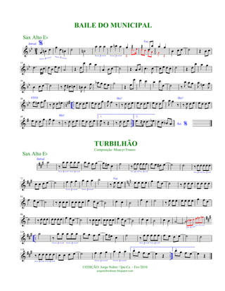 & bb
4
2
%Introd.
œ œn œ
3
œ œ œn
3
˙ ˙n
œ œ œ
3
œ œn œ
3
œ Œ
Œ
.œ œ
Voz
Œ
œ
œ
œ œ œ œ
œ œ
œ
Œ
œ œ œ ˙ Œ œ œ
& bb
13
.œ œœ œ œ œ œ ˙ Œ œ
œ œ œ
œ œ œ ˙ Œ œ œ .œ
J
œ œ œ œ œ ˙ Œ œ
œ œ œ
& bb
26
œ œ œ ˙ ‰ J
œ œ# œn
J
œn œ J
œ œb œ œ œ ˙
Œ œ
œ œ œ œ œ
œ ˙ ‰ J
œ œ œ
J
œ œn J
œ
& bb nn# ..
38 VIVO
œ œn œ œ
‰ J
œ œ œn œ œ œ œ œ œ œ œ Hei!
J
œ œ
‰ ‰ J
œ œ œ œ œ œ œ œ œ œ
œ Hei!
J
œ œ
‰ ‰ J
œ œ œ œ œ œ œ
&
# ..
49
œ œ œ œ
Hei!
J
œ œ ‰ ‰ J
œ œ œ œ œ œ œ
1.
J
œ ‰ Œ ‰ J
œ œ œ
2.
œ ≈œ .œ œb
Ao %
œ œ œb œ
##
#
Introd.
˙
‰
œ œ œ œ œ
3 3
œ œ œ œ œ œ# œ ˙
‰
œ œ œ œ œ
3 3
œ œ œ# œ ˙ ˙ ‰ œ œ œ œ œ
3 3
&
##
# nn
n72
œ œ œ œ ˙ œ œ œ
3
œ œ œ
3
˙ Voz
‰ J
œ œ œ œ œ œ œ œ œ œ ˙ ‰ J
œ œ œ œ œ œ œ
&
83
œ œ œ ˙ ‰
J
œ œ œ œ œ œ œ œ œ œ ˙ œ œ ˙
œ œ ˙ ‰ J
œ œ œ œ œ œ œ œ œ œ
&
###96
˙ ‰ J
œ œ œ œ œ œ œ œ œ œ ˙ ‰ J
œ œ œ œ œ œ œ œ œ œ ˙ œ œ ˙ œ œ ˙ ˙œ œ# œ œ œ# œ#
3
3
&
##
#
..
110
˙
‰
œ œ œ œ œ
3 3
œ œ œ œ œ œ# œ ˙
‰
œ œ œ œ œ
3 3
œ œ œ œ ˙ ˙
&
##
#
..
119
‰ œ œ œ œ œ
3 3
œ œ œ œ ˙ œ œ œ
3
œ œ œ
3
1.œ œ œ œ œ Œ
2.œ œ œ œ œ Œ
Sax Alto Eb
©EDIÇÃO: Jorge Nobre / Ipu-Ce. - Fev/2010
jorgenobredosax.blogspot.com
BAILE DO MUNICIPAL
TURBILHÃO
Composição: Moacyr Franco
Sax Alto Eb
 