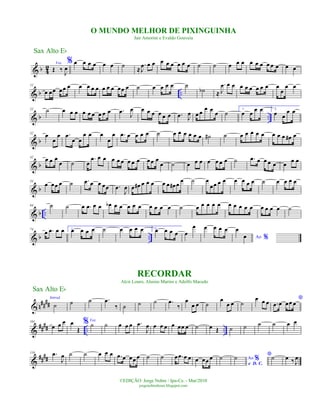 & b 42 Voz
Œ ‰ J
œ
% œ œ œ œ œ œ ˙ ≈
.
J
œ œ œ œ œ œ œ œ œ ˙ ˙ œ œ œ œ œ œ œ œ œ œ œ
& b ..
12
œ œœ œœ œ œ œ œ œ œ œ œ œœ œ ˙ œ œ œ œ ˙
˙b ≈
.
J
œ œ œ œ œ œ œ œ œ œ
œ
œ œ
& b ..
22 ˙ œ œ œ œ œ œ œ œ œ .œ J
œ œ œ œ œ œ œ .œ J
œ œ œ œ œ œ ˙ 1.
œ œ œ œ 2.
œ œ
œ œ
& b
32
œ
œ
œ .œ
œ œ
œ œ œ
œ
œ .œ œ œ œ œ ˙ œ œ œ œ œ œ ˙# ˙ œ œ œ œ œ œ œ œ œ# œ
& b
42
œ œ œ
œ ˙ œ
.œ œ œ œ œ œ œ œ œ œœ œ
œ ˙ œ œ œ œ œ œ œ ˙ .œ œ œ œ œ œ
œ œ
& b
53
œ œœ œ ˙ .œ œ œ œœ .œ
J
œ œ œ# œ œ œ œ œ œ# œ
œ ˙ œ
œœ œ œ œ œ œ œ ˙ œ œ œ œ
& b ..
64 ˙ ˙ œ .œ œ œ œb œ œ œ œ œ œ œ œ œ ˙ œ œ œ œ œ œ œ œ œ œ œ œ œ œ ˙
& b ..
74
œ .œ œ œ 1.œ œ œ œ ˙ œ œ œ œ 2.œ œ œ œ œ
œ œ œ œ œ
Ao %
œ
œ
n
##
##
Introd.
˙&
˙ ˙ .œ
‰ ˙ ˙ ˙ .œ
‰
œ
œ œ ˙
œ
œ œ ˙
œ œ œ
*
.œ œ œœ œ
&
#### .. ..
101
œ œ œ œ
Œ
%Voz
˙ ˙ œ œ œ .œ
J
œ œ œ œ œ œœ œ ˙ œ Œ ˙ ˙ ˙ ˙ œ œ
&
####
116 .œ
J
œ ˙ ˙ œ œ œ .œ œ œœ œ ˙ ˙ œ .œ œ œ œ œœ œ ˙ Ao %
e D. C.
˙ *˙ œ ‰ J
œ
Sax Alto Eb
©EDIÇÃO: Jorge Nobre / Ipu-Ce. - Mar/2010
jorgenobredosax.blogspot.com
RECORDAR
Alcir Louro, Aluisio Marins e Adolfo Macedo
O MUNDO MELHOR DE PIXINGUINHA
Jair Amorim e Evaldo Gouveia
Sax Alto Eb
 