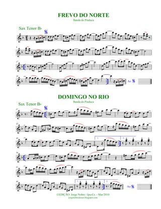 & b 4
2 Œ ≈œ œn œ#
%
œœ œœ œ œ œ# œœ œ œœ œ œ œ œœ œ œ œ œ œ œ œ
œ œ œ œ#
œ
‰
œœ œœ ‰
& b
9 œœ œœ ≈œ œn œ# œœ œœ œ œ œ# œœ œ œœ œ œ œ œœ œ œ œ œ œ œ œ
œ œ œ œ# œ ˙
& b ..
17
‰ J
œœœ œ œ# œœ ˙
œœœ œ ˙
œ œ# œ œ ˙
œœ œ œ œ œ œ œ œ œ œœ œœœ œ
& b ..
28
œ œ œ œ œ œ œœœœœœ œœ œ# œœœœœ œ# œœœ œ œ œ
œ
Ao %
œ
≈œ œn œ#
& b ..
37
‰. R
œ œ œ œ œ
%
œ# œ œ œ œ ≈
œ œ œ œ œ œ# œ œ œ œ œ œ œ œ œ œ œ
& b
43
œ œ œ œ œ œ# œn œ œ œ# œ ≈
œ œ œ œ œ œ# œ œ œ œ ≈
œ œ œ œ œ œ# œ œ œ
& b ..
49 œ œ œ œ œ œ œ œ œ œ œ œ œ œ œ œ# œ
1.
œ
≈
œ œ œ œ œ
2.
‰ J
œœ^
‰ J
œœ^
‰ J
œœ^
‰ J
œœ^
& b ..
56
œ œ œn œ# œ œ œ œ# œ œ œ œ œ œ œ œ œ œ œ œ
Œ œ# œ œ œ œ œ
& b
61 œ
œ# œ œ œ œ œ œ œ œ œ œ œ œ
≈œœœ œœ œœ
œ œœ œœ
œ œ œ œ œ#
œ œ ≈œœœ
& b ..
68
œ œ œ œ œ œ œ œ œ
œ œ œ œ œ# œ
1.
‰ J
œœ^
‰ J
œœ^
‰ J
œœ^
‰ J
œœ^ 2.
Ao %‰. R
œ œ œ œ œ
Sax Tenor Bb
©EDIÇÃO: Jorge Nobre / Ipu-Ce. - Mar/2010
jorgenobredosax.blogspot.com
DOMINGO NO RIO
Banda do Pinduca
FREVO DO NORTE
Banda do Pinduca
Sax Tenor Bb
 