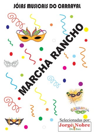 M
ARCHA
RANCHO
JÓIAS MUSICAIS DO CARNAVAL
Selecionadas por:
 