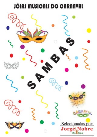 S
A
M
B
A
S
JÓIAS MUSICAIS DO CARNAVAL
Selecionadas por:
 