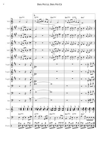 Voz
===========================& ˙««««
Em7(b5)
˙«««« ‰ ˆ««««
j
A7(b9)
«««« ««««
ˆ ˆbˆ««««
ˆ««««
««««
ˆ ˙««««
Dm7(b5)
˙«««« ‰
ˆ««««
j
Bm7(b5)
«««« ««««
ˆ ˆ
£
ˆ««««
E7(b9)
ˆ««««
ˆ««««
w
Am7
Sxa1
===========================&
##
#
‰ œ»»»»
J
«««« ««««
ˆ ˆ ˆ«««« nˆ««««
˙«««« Ó ‰ ˆ««««
jœ»»»»
»»»»
œ œ»»»»
J nœ»»»» œ»»»»
J œ»»»»
J œ»»»» œ»»»»
J œ»»»»
J œ»»»» œ»»»»
J œ»»»»
J œ»»»» ˆ««««
j ˆ««««
jŒ.
Sxa2
===========================&
##
#
‰ œ»»»»
J
ˆ«««« ««««
ˆ ˆ«««« nˆ««««
˙«««« Ó ‰ ˆ««««
jœ»»»»
»»»»
œ œ»»»»
J nœ»»»» œ»»»»
J œ»»»»
J œ»»»» œ»»»»
J œ»»»»
J œ»»»» œ»»»»
J œ»»»»
J œ»»»» ˆ««««
j ˆ««««
jŒ.
Sxt1
===========================&
## ‰
ˆ««««
j«««« ««««
ˆ ˆ œ»»»»
nœ»»»»
˙»»»»
Ó ‰
ˆ««««
jˆ«««« ««««
ˆ ˆ««««
jbœ»»»» ˆ««««
j ˆ««««
jˆ««««
ˆ««««
jˆ««««
j ˆ««««
ˆ««««
j ˆ««««
j ˆ««««
ˆ««««
j ˆ««««
j
Œ.
Sxt2
===========================&
## ‰
ˆ««««
jˆ«««« ««««
ˆ œ»»»»
nœ»»»»
˙»»»»
Ó ‰
ˆ««««
jˆ«««« ««««
ˆ ˆ««««
jbœ»»»» ˆ««««
j ˆ««««
jˆ««««
ˆ««««
jˆ««««
j ˆ««««
ˆ««««
j ˆ««««
j ˆ««««
ˆ««««
j ˆ««««
j
Œ.
Sxbr
===========================&
##
#
‰ œ»»»»
J
ˆ«««« ««««
ˆ ˆ«««« nˆ««««
˙«««« Ó ‰ ˆ««««
j»»»»
»»»»œ œ œ»»»»
J nœ»»»» œ»»»»
J œ»»»»
J œ»»»» œ»»»»
J œ»»»»
J œ»»»» œ»»»»
J œ»»»»
J œ»»»» ˆ««««
j ˆ««««
jŒ.
Tmpt1
===========================&
## Ó Œ. ˆ««««
j
#w
∑ ∑ Ó ‰ œ»»»»
J> »»»»
»»»»
œ> œ>
Tmpt2
===========================&
## Ó Œ. ˆ««««
j
#w
∑ ∑ Ó ‰ ˆ««««
j
>
œ>»»»»
»»»»
œ>
Tmpt3
===========================&
## Ó Œ. ˆ««««
j
#w
∑ ∑ Ó ‰
ˆ««««
j>
#ˆ
>«««« ««««
ˆ>
Tb1
===========================? Ó Œ.
œ
___»»»»»
J #w_ w_
∑ Ó ‰ œ»»»»
J> œ_>»»»»
»»»»
œ_>
Tb2
===========================?
Ó Œ.
œ__»»»»
J w bw
∑ Ó ‰ œ»»»»
J> œ>»»»»
»»»»
œ>
Tb3
===========================?
Ó Œ. bœ»»»»
J
w w ∑ Ó ‰ œ»»»»
J>#œ>»»»»
»»»»
œ>
Piano
===========================&
‰ ˆ
ˆ««««««
bˆ ˆ««««««
jˆˆ ‰ ˆˆ
ˆ««««««
j‰ ˆˆ
ˆ««««««
j ‰b ˆˆ«««««
# ˆ ˆˆˆ«««««
j‰ ˆ«««««
jˆˆ ‰ ˆˆˆ«««««
j ‰# ˆˆˆ
ˆ««««««
ˆ
ˆ
ˆ««««««
jˆ ‰ ˆˆ
ˆ««««««
j
ˆ‰ ˆ
ˆˆ
ˆ««««««
j ‰ ˆˆˆ««««««
ˆ««««««
jˆˆ ‰ ˆ
#ˆ««««««
jˆ ‰ ˆˆ
ˆ««««««
j ‰ œœ»»»»»»
œœ œ
œ»»»»»»
Jœœ ‰ œœ
œ»»»»»»
Jœ ‰ œ»»»»»»
Jœœœ
Bass
===========================?
œ»»»»
.
Em7(b5)
œ»»»»
J œ»»»»
œ»»»»
»»»»
#œ œ»»»»
.A7(b9)
œ»»»»
J œ»»»» ˆ«««« ««««
#ˆ ˙»»»»
Dm7(b5)
œ»»»»
J ‰ ««««
««««
ˆ ˆ ˆ««««.
Bm7(b5)
ˆ««««
j œ»»»»
J ‰
E7(b9)
œ»»»»
œ»»»»
.Am7
œ»»»»
J »»»»
»»»»
»»»»
»»»»
œ œ œ œ
Drums
===========================/
»»»»»»»
»»»»»»»
»»»
»»»»»»Û
‚_
Û
ü_
Û ÛÛ
ü_
Û »»»»
»»»»»»»»
»»»»»»» »»»ÛÛ
‚__
Û Û
‚_
Û Û
»»»»»»»»
»»»»»»»
»»»»»»» »»»Û
‚__
Û Û
‚_
ÛÛ
‚__
Û
»»»»»»»
»»»»
»»»»»»» »»»Û
ü_
Û Û Û
‚_
Û Û
»»»»»»»
»»»»»»»»
»»»
»»»»»»
‚_
ÛÛ
‚__
Û ÛÛ
ü_
Û »»»»
»»»»»»»»
»»»»»»»
»»»»»»»ÛÛ
‚__
Û Û
‚__
Û Û
‚__ »»»»»»»
»»»»
»»»»»»»
»»»»»»
ÛÛ
‚_
Û ÛÛ
‚__ ü_
Û
»»»»»»»
»»»»
»»»»»»»
»»»»»»»
‚_
ÛÛ Û
‚__
ÛÛ
‚_
Û
»»»»»»»»
»»»»»»»
»»»
»»»»»»
‚__
ÛÛ
‚_
Û ÛÛ
ü_
Û
»»»»»»»
»»»»»»»»
»»»»»»
»»»»»»»
»»»»»»»ÛÛ
‚_
Û
‚__ü_
ÛÛ Û
‚_‚_
l
l
l
l
l
l
l
l
l
l
l
l
l
l
l
l
l
l
l
l
l
l
l
l
l
l
l
l
l
l
l
l
l
l
16
l
l
l
l
l
l
l
l
l
l
l
l
l
l
l
l
l
l
l
l
l
l
l
l
l
l
l
l
l
l
l
l
l
l
l
l
l
l
l
l
l
l
l
l
l
l
l
l
l
l
l
l
l
l
l
l
l
l
l
l
l
l
l
l
l
l
l
l
l
l
l
l
l
l
l
l
l
l
l
l
l
l
l
l
l
l
l
l
l
l
l
l
l
l
l
l
l
l
l
l
l
l
1.
l
l
l
l
l
l
l
l
l
l
l
l
l
l
l
l
l
l
l
l
l
l
l
l
l
l
l
l
l
l
l
l
l
l
l
l
l
l
l
l
l
l
l
l
l
l
l
l
l
l
l
l
l
l
l
l
l
l
l
l
l
l
l
l
l
l
l
l
”
”
”
”
”
”
”
”
”
”
”
”
”
”
”
”
”
”
”
”
”
”
”
”
”
”
”
”
”
”
”
”
”
”
{
{
{
{
{
{
{
{
{
{
{
{
{
{
{
Dois Prá Lá, Dois Prá Cá4
 