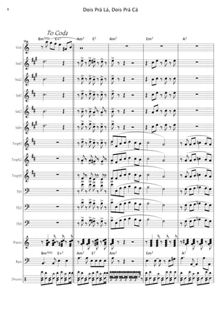 Voz
===========================&
‰
œ_»»»»
JBm7(b5)
œ»»»»
»»»»
œ œ»»»»
E+7
#ˆ«««« ««««
ˆ w
Am7 E7
∑
Am7
∑
Em7
∑
A7
Sxa1
===========================&
##
# ˙»»»»
. Œ ‰ œ»»»»
J>
‰ œ»»»»
J>#œ»»»»
J> ‰ œ»»»»
J> ‰ œ»»»»
J>
‰ Œ Ó Œ œ»»»»
»»»»
œ ‰ œ»»»»
J ‰ œ»»»»
J ∑
Sxa2
===========================&
##
#
˙»»»»
. Œ ‰ œ»»»»
J> ‰ œ»»»»
J> œ»»»»
J> ‰ œ»»»»
J> ‰ œ»»»»
J> ‰ Œ Ó Œ œ»»»»
»»»»
œ ‰ œ»»»»
J ‰ œ»»»»
J ∑
Sxt1
===========================&
## ˙»»»»
. Œ ‰ œ»»»»
J> ‰ œ»»»»
J> œ»»»»
J> ‰ œ»»»»
J> ‰ œ»»»»
J> ‰ Œ Ó Œ »»»»
»»»»œ œ ‰ œ»»»»
J ‰ œ»»»»
J ∑
Sxt2
===========================&
## ˙»»»»
. Œ ‰ œ»»»»
J> ‰ œ»»»»
J> ˆ««««
j
>
‰ ˆ««««
j
>
‰ œ»»»»
J> ‰ Œ Ó Œ «««« ««««
ˆ ˆ ‰ œ»»»»
J ‰ œ»»»»
J ∑
Sxbr
===========================&
##
# ˙»»»»
. Œ ‰ œ»»»»
J>
‰ œ»»»»
J>
œ»»»»
J> ‰ œ»»»»
J> ‰ œ»»»»
J>
‰ Œ Ó Œ œ»»»»
»»»»
œ ‰ œ»»»»
J ‰ œ»»»»
J ∑
Tmpt1
===========================&
## ∑ ‰ œ»»»»
J> ‰ œ»»»»
J> œ»»»»
J> ‰ œ»»»»
J> ‰ ˆ>««««
««««««
«««««
««««
ˆ ˆ ˆ œ»»»»
œ»»»»
»»»»
œ ˙»»»» ˙«««« ‰ ˆ««««
j«««« ««««
ˆ ˆ nœ»»»»
««««
««««
ˆ ˆ
Tmpt2
===========================&
## ∑ ‰ ˆ««««
j>
‰ ˆ««««
j>#ˆ««««
j
>
‰ ˆ««««
j
>
‰ ««««
«««««
««««
««««
ˆ> ˆ ˆ ˆ œ»»»»
»»»»
»»»»
œ œ ˙»»»» ˙«««« ‰ ˆ««««
j«««« ««««
ˆ ˆ nœ»»»» ˆ««««
««««
ˆ
Tmpt3
===========================&
## ∑ ‰
ˆ««««
j>
‰
ˆ««««
j> ˆ««««
j
>
‰
ˆ««««
j
>
‰
ˆ>«««««
«««««
««««
««««
ˆ ˆ ˆ œ»»»»
œ»»»»
»»»»
œ ˙»»»» ˙«««« ‰ ˆ««««
j«««« ««««
ˆ ˆ nœ»»»» ˆ««««
««««
ˆ
Tb1
===========================? ∑ ‰
œ__»»»»
J>
‰
œ__»»»»
J> œ_»»»»
J>
‰
œ_»»»»
J>
‰
»»»»»» »»»
»»»»»
»»»»»»
œ__>
œ œ œ œ_»»»» œ»»»»
»»»»
œ ˙»»»» ˙»»»» ‰ œ»»»»
J »»»»
»»»»
œ œ bœ»»»»
»»»» »»»»
œ œ
Tb2
===========================?
∑ ‰
œ_»»»»
J>
‰
œ_»»»»
J> œ»»»»
J>
‰
œ»»»»
J>
‰
»»»»»»
»»»»
»»»»»
»»»»»»
œ_>
œ œ œ œ_»»»»
œ»»»» »»»»
œ ˙»»»» ˙»»»» ‰ œ»»»»
J »»»»
»»»»
œ œbœ»»»» œ»»»» »»»»
œ
Tb3
===========================?
∑ ‰ œ»»»»
J>
‰ œ»»»»
J>#œ»»»»
J>
‰ œ»»»»
J>
‰ »»»»»
»»»»
»»»»»
»»»»»»
œ>
œ œ œ œ_»»»»
œ»»»» »»»»
œ ˙»»»» ˙»»»» ‰ œ»»»»
J »»»»
»»»»
œ œbœ»»»» »»»»
»»»»
œ œ
Piano
===========================&
‰ ˆ
ˆ««««««
ˆˆ ˆ««««««
jˆˆˆ ‰
ˆ«««««««
j
#ˆˆˆ‰
ˆ«««««««
j
ˆ
ˆˆ ‰ œ»»»»»»
œœœ œ
œ»»»»»»
Jœœ ‰œœ»»»»»»
J#œœ ‰ œ»»»»»»
Jœ
œœ œ»»»»»»
Jœœœ ‰ Œ Ó ‰ ˆ
ˆˆ
ˆ«««««««
ˆ«««««««
j
ˆ
ˆˆ ‰ ˆˆˆ
ˆ«««««««
j‰ ˆ
ˆ«««««««
j
ˆˆ ‰ œœ
œ»»»»»»
# œ œœœ
œ»»»»»»
J ‰ œ»»»»»»
Jœœœ ‰ œœ
œ»»»»»»
Jœ
Bass
===========================? ˆ««««.
Bm7(b5)
ˆ««««
j œ»»»»
E+7
œ»»»»
œ»»»»
.Am7
œ»»»»
J œ»»»»
»»»»
»»»»
»»»»
E7
œ œ œ œ»»»»
JAm7
‰ Œ Ó œ»»»»
.
Em7
œ»»»»
J œ»»»»
J ‰ œ»»»»
»»»»
#œ œ»»»»
.A7
ˆ««««
j ˆ«««« œ»»»»»» »»»»
œ
Drums
===========================/
»»»»»»»»
»»»»»»»
»»»
»»»»»»
‚__
ÛÛÛÛ
‚__
Û
‚_
ÛÛ
ü_
Û
»»»»»»»
»»»»»»»»
»»»»»»
»»»»»»»
»»»»»»»
‚_
ÛÛ
‚__
Û ÛÛ
ü_
Û
‚_‚_ »»»»»»»»
»»»»»»»
»»»
»»»»»»
ÛÛ
‚__‚_
Û ÛÛ Û
ü_»»»»»»»
»»»»»»»»
»»»»»»
»»»»»»»
»»»»»»»
‚_
ÛÛ Û
‚__ü_
ÛÛ Û
‚_‚_
£ £
»»»»
»»»»
»»»»
»»»»
»»»»
»»»»
‚__‚__‚__‚__‚__‚__‚__‚__
£ £
»»»»
»»»»
»»»»
»»»»
»»»»
»»»»
‚__‚__‚__‚__‚__‚__‚__‚__
£ £
»»»»
»»»»
»»»»
»»»»
»»»»
»»»»
‚__‚__‚__‚__‚__‚__‚__‚__‚__»»»»
J‚__ü_
‰
»»»»»»»
»»»»»»»»
»»»
»»»»»»Û
‚_
Û Û
‚__
ÛÛ Û
ü_
»»»»
»»»»»»»»
»»»»»»»
»»»»»»»
ÛÛ Û
‚__
ÛÛ
‚__ ‚__
Û
»»»»»»»
»»»»
»»»»»»»
»»»»»»Û
‚_
Û Û
‚__
ÛÛ
ü_
Û
»»»»»»»
»»»»
»»»»»»»
»»»»»»»ÛÛ
‚_
Û
‚__
ÛÛ Û
‚_
l
l
l
l
l
l
l
l
l
l
l
l
l
l
l
l
l
l
l
l
l
l
l
l
l
l
l
l
l
l
l
l
l
l
To Coda
36
l
l
l
l
l
l
l
l
l
l
l
l
l
l
l
l
l
l
l
l
l
l
l
l
l
l
l
l
l
l
l
l
l
l
l
l
l
l
l
l
l
l
l
l
l
l
l
l
l
l
l
l
l
l
l
l
l
l
l
l
l
l
l
l
l
l
l
l
l
l
l
l
l
l
l
l
l
l
l
l
l
l
l
l
l
l
l
l
l
l
l
l
l
l
l
l
l
l
l
l
l
l
l
l
l
l
l
l
l
l
l
l
l
l
l
l
l
l
l
l
l
l
l
l
l
l
l
l
l
l
l
l
l
l
l
l
l
l
l
l
l
l
l
l
l
l
l
l
l
l
l
l
l
l
l
l
l
l
l
l
l
l
l
l
l
l
l
l
l
l
l
l
l
l
l
l
l
l
l
l
l
l
l
l
l
l
l
l
l
l
l
l
l
l
l
l
l
l
l
l
l
l
l
l
Dois Prá Lá, Dois Prá Cá8
 