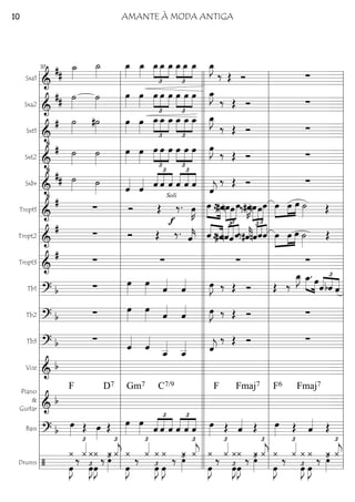 Sxa1
========================&
##
˙_»»»»
˙_»»»»
œ_»»»»
œ_»»»»
£
»»»»
»»»»
»»»»
œ_œ_ œ_
£
»»»»
»»»»
»»»»
œ_œ_ œ_ œ_»»»»
J
‰ Œ Ó ∑
Sxa2
========================&
## ˙»»»»
˙»»»»
œ»»»»
œ»»»»
œ
£
»»»»
»»»»
»»»»
œ œ
£
»»»»
»»»»
»»»»
œ œ œ œ_»»»»
J
‰ Œ Ó ∑
Sxt1
========================&
•
# ˙»»»»
#˙»»»»
œ»»»»
œ»»»»
œ_
£
»»»»
»»»»
»»»»
œ_ œ_
£
»»»»
»»»»
»»»»
œ_ œ_ œ_ œ_»»»»
J
‰ Œ Ó ∑
Sxt2
========================&
•
# ˙»»»»
˙»»»»
œ»»»»
œ»»»»
œ
£
»»»»
»»»»
»»»»
œ œ
£
»»»»
»»»»
»»»»
œ œ œ œ»»»»
J ‰ Œ Ó ∑
Sxbr
========================&
•
## ˙»»»» ˙»»»» ˆ««««
ˆ««««
£
««««
««««
««««
ˆ ˆ ˆ
£
««««
««««
««««
ˆ ˆ ˆ ˆ««««
j
‰ Œ Ó ∑
Tmpt1
========================&
# ∑ Ó Œ
f
‰.
Soli
œ»»»»
K »»»»
»»»»
œ ≈#œ
£
»»»»
»»»»
»»»»»
nœœœ‰.#œ»»»»
Knœ
£
»»»»
»»»»
»»»»»
œœ œ»»»»
»»»»
»»»»
œ œ ˙»»»» Œ
Tmpt2
========================&
# ∑ Ó Œ ‰. ˆ««««
k ««««
««««
ˆ ≈#ˆ
£
««««
«««««
««««
nˆˆˆ‰.#ˆ««««
k
£
««««««««
««««
nˆˆˆ œ»»»»
»»»»
»»»»
œ œ ˙»»»»
Œ
Tmpt3
========================&
# ∑ ∑ ∑ ∑
Tb1
========================? b ∑ œ»»»»
œ»»»» ˆ««««
ˆ«««« œ»»»»
J ‰ Œ Ó Œ ‰
œ_»»»»
J œ_.»»»» »»»»
œ
ˆ
£
««««
««««
««««bˆ ˆ
Tb2
========================? b ∑ œ»»»»
œ»»»» ˆ««««
ˆ«««« œ»»»»
J ‰ Œ Ó ∑
Tb3
========================? b ∑
ˆ««««
ˆ««««
ˆ__««««
ˆ__«««« ˆ««««
j
‰ Œ Ó ∑
Voz
========================& b
Piano
&
Guitar ========================& b
F D7 Gm7 C7/9 Fmaj7F F6 Fmaj7
Bass
========================? b
œ»»»» Œ œ»»»»
Œ œ»»»»
œ»»»» ˆ
£
««««
««««
««««
ˆ ˆ ˆ
£
««««
««««
««««
ˆ ˆ œ»»»» Œ ˆ«««« Œ œ»»»» Œ ˆ«««« Œ
Drums
========================/
¿
œ»»»»
J
‰
¿«««£
œ»»»»
J£
¿¿
œ»»»»
J
‰
¿
‚»»»»
£ ¿«««
j
£
¿
œ»»»»
J
‰ ¿«««£
¿
œ»»»»
J£
¿
œ»»»»
J
‰ ¿‚»»»»
£ ¿«««
j
£
¿
œ»»»»
J
‰ ¿«««£
œ»»»»
J£
¿
œ»»»»
J
¿ ‰ ¿‚»»»»
£ ¿«««
j
£
¿
œ»»»»
J
‰
¿«««£
œ»»»»
J£
¿ ¿
œ»»»»
J
‰ ¿‚»»»»
£ ¿«««
j
£
l
l
l
l
l
l
l
l
l
l
l
l
l
l
l
l
l
l
l
l
l
l
l
l
l
l
l
l
l
l
l l
l
l
l
l
l
l
l
l
l
l
l
l
l
l
l
l
l
l
l
l
l
l
l
l
l
l
l
l
l
l
37
l
l
l
l
l
l
l
l
l
l
l
l
l
l
l
l
l
l
l
l
l
l
l
l
l
l
l
l
l
l
ll
l
l
l
l
l
l
l
l
l
l
l
l
l
l
l
l
l
l
l
l
l
l
l
l
l
l
l
l
l
l l
l
l
l
l
l
l
l
l
l
l
l
l
l
l
l
l
l
l
l
l
l
l
l
l
l
l
l
l
l
l l
l
l
l
l
l
l
l
l
l
l
l
l
l
l
l
l
l
l
l
l
l
l
l
l
l
l
l
l
l
l
AMANTE À MODA ANTIGA10
 