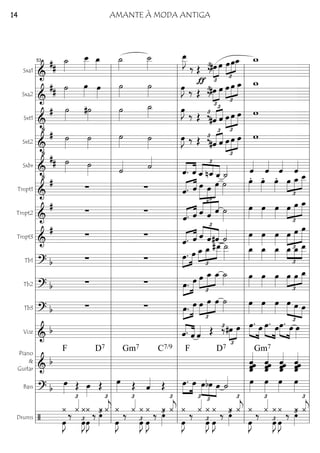 Sxa1
========================&
##
˙_»»»»
œ__»»»»
œ_»»»»
˙_»»»»
˙__»»»»
œ__»»»»»
J
‰ Œ
ƒ
‰£
£
»»»»
»»»»
#œ œ
£
»»»»
»»»»
»»»»œœœ_ w_
Sxa2
========================&
## ˙»»»»
œ»»»»
œ»»»»
˙»»»»
˙»»»»
œ»»»»
J ‰ Œ ‰£
£
»»»»
»»»»
#œ œ œ
£
»»»»
»»»»
»»»»
œ œ_ w_
Sxt1
========================&
•
# ˙»»»»
#˙»»»»
˙»»»»
˙_»»»» œ»»»»
J ‰ Œ ‰£
#ˆ
£
«««« ««««
ˆ
£
»»»»
»»»»
»»»»œ œ œ w
Sxt2
========================&
•
# ˙»»»»
˙»»»»
˙»»»» ˙»»»»
œ»»»»
J ‰ Œ ‰£ £
«««« ««««
#ˆ ˆ
£
»»»»
»»»»
»»»»œ œ œ w
Sxbr
========================&
•
## ˙»»»» ˙»»»» ˙«««« ˙««««
««««
««««
ˆ. ˆ ˆ_
£
««««
««««
««««
nˆ_ ˆ_ ˙_«««« ˆ««««
ˆ««««
ˆ««««
ˆ««««
Tmpt1
========================&
# ∑ ∑ ˆ.«««« ««««
ˆ
£
»»»»»
»»»»
»»»»»
œ œ œ ˙»»»»
œ»»»»
. œ»»»»
. œ»»»»
.
£
»»»»
»»»»
»»»»»œ œ_ œ__
Tmpt2
========================&
# ∑ ∑
ˆ.«««« ««««
ˆ
£
««««
«««««
««««
ˆ ˆ ˆ ˙»»»»
œ»»»»
œ»»»»
œ»»»»
£
»»»»
»»»»»
»»»»»œ œ œ_
Tmpt3
========================&
# ∑ ∑
ˆ.«««« ««««
ˆ
£
««««
««««
««««ˆ ˆ#ˆ ˙«««« œ»»»»
œ»»»»
œ»»»»
œ
£
»»»»
»»»»»
»»»»»
œ œ
Tb1
========================? b ∑ ∑ œ.»»»»
»»»»
œ œ_
£
»»»»
»»»»
»»»»»
œ_ #œ__ ˙__»»»»»
œ_»»»»
œ_»»»»
œ_»»»»
£
»»» »»»
»»»»œ_ œ_ œ__
Tb2
========================? b ∑ ∑ »»»»
»»»»»œ. œ
£
»»»»
»»»»»
»»»»œ œ_ œ_ ˙_»»»»
œ»»»»
œ»»»»
œ»»»»
£
»»»»
»»»»
»»»»œ œ œ_
Tb3
========================? b ∑ ∑ »»»»
»»»»»œ. œ œ
£
»»»»
»»»»»
»»»»
œ œ ˙»»»»
œ»»»»
œ»»»»
œ»»»»
£
»»»» »»»» »»»»
œ œ œ
Voz
========================& b ˆ.««««
««««
ˆ ˆ«««« Œ ‰£
£
»»»»
»»»»
#œ œ œ.»»»» »»»»
œ œ.»»»» »»»»
œœ.»»»» »»»»
œ œ»»»»
Piano
&
Guitar ========================& b
F D7 Gm7 C7/9 F D7
ˆˆˆˆ««««««
ˆˆ
Gm7
ˆˆˆˆ««««««
ˆ ˆˆˆˆˆ««««««
ˆ««««««
ˆˆˆˆ
Bass
========================? b
œ»»»» Œ œ»»»»
Œ œ»»»» Œ ˆ«««« Œ »»»»
»»»»
œ. œ œ
£
»»»»
»»»»
»»»»
bœ œ ˙«««« œ»»»»
œ»»»»
œ»»»»
œ»»»»
Drums
========================/
¿
œ»»»»
J
‰
¿«««£
œ»»»»
J£
¿¿
œ»»»»
J
‰
¿
‚»»»»
£ ¿«««
j
£
¿
œ»»»»
J
‰ ¿«««£
œ»»»»
J£
¿ ¿
œ»»»»
J
‰ ¿‚»»»»
£ ¿«««
j
£
¿
œ»»»»
J
‰ ¿«««£
¿
œ»»»»
J£
¿
œ»»»»
J
‰ ¿‚»»»»
£ ¿«««
j
£
¿
œ»»»»
J
‰
¿«««£
œ»»»»
J£
¿
œ»»»»
J
¿ ‰ ¿‚»»»»
£ ¿«««
j
£
l
l
l
l
l
l
l
l
l
l
l
l
l
l
l
l
l
l
l
l
l
l
l
l
l
l
l
l
l
l
l l
l
l
l
l
l
l
l
l
l
l
l
l
l
l
l
l
l
l
l
l
l
l
l
l
l
l
l
l
l
l
53
l
l
l
l
l
l
l
l
l
l
l
l
l
l
l
l
l
l
l
l
l
l
l
l
l
l
l
l
l
l
l l
l
l
l
l
l
l
l
l
l
l
l
l
l
l
l
l
l
l
l
l
l
l
l
l
l
l
l
l
l
l l
l
l
l
l
l
l
l
l
l
l
l
l
l
l
l
l
l
l
l
l
l
l
l
l
l
l
l
l
l
l
AMANTE À MODA ANTIGA14
 