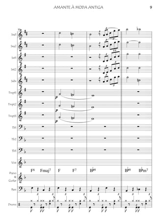 Sxa1
========================&
## ∑ ˙»»»» n˙»»»» ˙»»»»
‰£
ˆ
£
«««« ««««
ˆ œ
£
»»»»
»»»»»
»»»»»
œ œ_ ˙_»»»»
b˙_»»»»
Sxa2
========================&
## ∑ ˙»»»» n˙»»»» ˙»»»»
‰£
ˆ
£
«««« ««««
ˆ œ
£
»»»»
»»»»»
»»»»»
œ œ_ ˙»»»»
˙»»»»
Sxt1
========================&
•
#
∑ ∑ Ó ‰£
ˆ
£
«««« ««««
ˆ ˆ
£
««««« ««««
««««
ˆ ˆ ˙»»»»
˙»»»»
Sxt2
========================&
•
#
∑ ∑ Ó ‰£ £
«««« ««««
ˆ ˆ
£
««««« ««««
««««
ˆ ˆ ˆ ˙»»»»
˙»»»»
Sxbr
========================&
•
## ∑ ∑ Ó ‰£
ˆ
£
«««« ««««
ˆ
£
»»»»
»»»»»
»»»»»œ œ œ_ ˙»»»» n˙»»»»
Tmpt1
========================&
# ∑
p
˙««««
n˙««««
w
∑
Tmpt2
========================&
# ∑
p
˙««««
n˙««««
w ∑
Tmpt3
========================&
# ∑
p
˙««««
n˙««««
w ∑
Tb1
========================? b ∑ ∑ ∑ ∑
Tb2
========================? b ∑ ∑ ∑ ∑
Tb3
========================? b ∑ ∑ ∑ ∑
Voz
========================& b
Piano
&
Guitar ========================& b
Fmaj7F6 F F7 Bb9 Bb9 Bbm7
Bass
========================? b
œ»»»» Œ ˆ«««« Œ œ»»»» Œ ˆ«««« Œ ˆ«««« Œ œ»»»» Œ ˆ«««« Œ bœ»»»»
Œ
Drums
========================/
¿
œ»»»»
J
‰
¿«««£
œ»»»»
J£
¿¿
œ»»»»
J
‰
¿
‚»»»»
£ ¿«««
j
£
¿
œ»»»»
J
‰ ¿«««£
¿
œ»»»»
J£
¿
œ»»»»
J
‰ ¿‚»»»»
£ ¿«««
j
£
¿
œ»»»»
J
‰ ¿«««£
¿
œ»»»»
J£ œ»»»»
J
¿ ‰ ¿‚»»»»
£ ¿«««
j
£
¿
œ»»»»
J
‰
¿«««£
œ»»»»
J£
¿¿
œ»»»»
J
‰ ¿‚»»»»
£ ¿«««
j
£
l
l
l
l
l
l
l
l
l
l
l
l
l
l
l
l
l
l
l
l
l
l
l
l
l
l
l
l
l
l
l l
l
l
l
l
l
l
l
l
l
l
l
l
l
l
l
l
l
l
l
l
l
l
l
l
l
l
l
l
l
l
33
l
l
l
l
l
l
l
l
l
l
l
l
l
l
l
l
l
l
l
l
l
l
l
l
l
l
l
l
l
l
l l
l
l
l
l
l
l
l
l
l
l
l
l
l
l
l
l
l
l
l
l
l
l
l
l
l
l
l
l
l
ll
l
l
l
l
l
l
l
l
l
l
l
l
l
l
l
l
l
l
l
l
l
l
l
l
l
l
l
l
l
l l
l
l
l
l
l
l
l
l
l
l
l
l
l
l
l
l
l
l
l
l
l
l
l
l
l
l
l
l
l
l
AMANTE À MODA ANTIGA 9
 