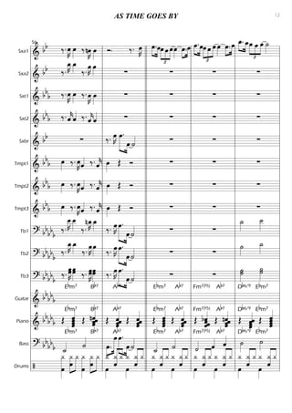 Sxa1
=========================&
bb ‰. œ»»»»
K œ»»»»
‰.nœ»»»»
K œ»»»»
Ó. ‰. œ»»»»
K »»»» »»»»
œ.œœ
£
»»»»
»»»»
»»»»
œ œœ»»»»
»»»»
»»»»
œ.œ œ.»»»»
»»»»
œœ
£
»»»»
»»»»
»»»»»
œ œ œ»»»»
œ.»»»»
»»»»
œ œ_.»»»» »»»»
œ_
£
»»»»
»»»»
»»»»
œ œ œ ˙»»»»
Sxa2
=========================&
bb ‰.
œ_»»»»
K œ_»»»» ‰.
œ»»»»
K œ»»»» ∑ ∑ ∑ ∑
Sxt1
=========================&
bbb ‰. œ»»»»
K œ»»»»
‰. œ»»»»
K œ»»»»
∑ ∑ ∑ ∑
Sxt2
=========================&
bbb ‰. ˆ««««
kˆ«««« ‰. ˆ««««
kˆ«««« ∑ ∑ ∑ ∑
Sxbr
=========================&
bb ∑ ‰. œ»»»»
K œ.»»»»»» »»»»
œ ˙«««« ∑ ∑ ∑
Tmpt1
=========================& bb
b œ»»»»
‰. œ»»»»
Kˆ«««« ‰. ˆ««««
k œ»»»»
Œ Ó ∑ ∑ ∑
Tmpt2
=========================& bbb œ»»»»
‰. œ»»»»
Kˆ«««« ‰. ˆ««««
k œ»»»»
Œ Ó ∑ ∑ ∑
Tmpt3
=========================& bbb œ»»»»
‰. œ»»»»
Kˆ«««« ‰. ˆ««««
k œ»»»»
Œ Ó ∑ ∑ ∑
Tb1
=========================? bbbbb
‰.
œ__»»»»
K œ__»»»» ‰.
nœ_»»»»
K œ_»»»» ‰. œ»»»»
K »»»»»» »»»»
œ.
œ ˙«««« ∑ ∑
˙_»»»»
˙__»»»»
Tb2
=========================? bb
bbb
‰.
œ_»»»»
K œ_»»»» ‰. œ»»»»
K œ»»»» ‰. œ»»»»
K œ.»»»»»» »»»»
œ ˙«««« ∑ ∑
˙»»»»
˙_»»»»
Tb3
=========================? bbbb
b
‰.
œ»»»»»
Kœœ»»»»»
œ ‰. œœ»»»»»
Kœ»»»»»
œ ‰. œ»»»»
K œ.»»»»»» »»»»
œ ˙«««« ∑ ∑
˙»»»»»
˙˙ ˙»»»»»
˙
Guitar
=========================&
bb
bb
b
Ebm7 Bb7 Ab7 Ebm7 Ab7 Fm7(b5) Ab7 Db6/9 Ebm7
Piano
=========================& bb
bb
b Œ ˆ
ˆ
ˆ«««««««
ˆ
Ebm7
Œ ˆnˆ
ˆ««««««
ˆ
Bb7
Œ ˆ««««««
ˆˆˆ
Ab7
Œ ˆˆ««««««
ˆˆ Œ
Ebm7
ˆˆˆˆ«««««««
Œ
Ab7
ˆ
ˆ««««««
ˆˆ Œ ˆbˆ
ˆ««««««
ˆ
Fm7(b5)
Œ
Ab7
nˆ
ˆ««««««
ˆˆ Œ
Db6/9
ˆˆˆ
ˆ««««««
Œ
Ebm7
ˆ«««««««
ˆˆˆ
Bass
=========================? bb
bb
b ˙_««««
Ebm7
˙««««
Bb7
»»»»
»»»»»»»œ.
œ œ.»»»»»» »»»»
Ab7
œ ˙««««
˙_««««
Ebm7
˙««««
Ab7
˙««««
Fm7(b5)
ˆ««««
Ab7
ˆ«««« ˙»»»»
Db6/9
˙»»»»
Ebm7
Drums
=========================/
¿_»»»»»»»»
œ
¿_
œ
»»»»»»
»»»»»»
¿_ ¿_»»»»»»»»
œ
¿_»»»»»»
»»»»»»œ
¿_
œ»»»»
¿_ ¿_
ˆ««««««« «««
¿_
œ»»»»
¿_
ˆ««««««« «««
¿_ ¿_
œ»»»»
¿_ ¿_
ˆ««««««« «««
¿_
œ»»»»
¿_ ¿_
ˆ««««««« «««
¿_
œ»»»»
¿_
ˆ««««««« «««
¿_ ¿_ ¿_
œ»»»»
««««««« «««
ˆ
¿_ ¿_ ¿_
œ»»»»
««««««« «««
¿_
ˆ
¿_
œ»»»»
¿_ ¿_
ˆ««««««« «««
¿_
l
l
l
l
l
l
l
l
l
l
l
l
l
l
l
l
l
l
l
l
l
l
l
l
l
l
l
l
l
l
l
l
l
l
l
l
l
l
l
l
l
l
l
l
l
l
l
l
l
l
l
l
l
l
l
l
l
l
l
l
l
l
l
l
l
l
56
l
l
l
l
l
l
l
l
l
l
l
l
l
l
l
l
l
l
l
l
l
l
l
l
l
l
l
l
l
l
l
l
l
l
l
l
l
l
l
l
l
l
l
l
l
l
l
l
l
l
l
l
l
l
l
l
l
l
l
l
l
l
l
l
l
l
l
l
l
l
l
l
l
l
l
l
l
l
l
l
l
l
l
l
l
l
l
l
l
l
l
l
l
l
l
l
l
l
l
l
l
l
l
l
l
l
l
l
l
l
l
l
l
l
l
l
l
l
l
l
l
l
l
l
l
l
l
l
l
l
l
l
l
l
l
l
l
l
l
l
l
l
l
l
l
l
l
l
l
l
l
l
l
l
l
l
l
l
l
l
l
l
l
l
l
AS TIME GOES BY 12
 