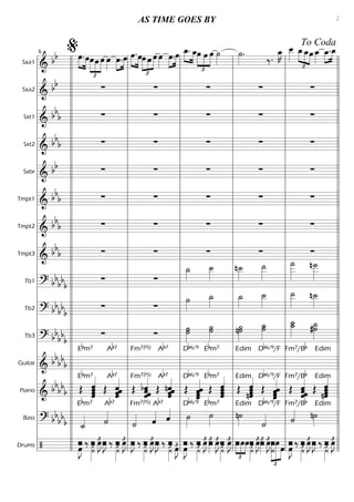 Sxa1
=========================&
bb œ.»»»» »»»»
œœ
£
»»»»
»»»»
»»»»
œ œ œ»»»»
œ.»»»»
»»»»
œ »»»»
»»»»
œ.œœ
£
»»»»
»»»»
»»»»»
œ œ œ»»»»
»»»»
»»»»
œ.œ »»»» »»»»
œ_. œ_
£
»»»»
»»»»
»»»»
œ œ œ ˙»»»»
˙»»»»
.
‰.
œ_»»»»
K œ__»»»»
œ_
£
»»»» »»»»
»»»»
œ_œ œ_»»»»
»»»»
»»»»
œ_.œ_
Sxa2
=========================&
bb ∑ ∑ ∑ ∑ ∑
Sxt1
=========================&
bbb ∑ ∑ ∑ ∑ ∑
Sxt2
=========================&
bbb ∑ ∑ ∑ ∑ ∑
Sxbr
=========================&
bb ∑ ∑ ∑ ∑ ∑
Tmpt1
=========================& bb
b ∑ ∑ ∑ ∑ ∑
Tmpt2
=========================& bbb ∑ ∑ ∑ ∑ ∑
Tmpt3
=========================& bbb ∑ ∑ ∑ ∑ ∑
Tb1
=========================? bbbbb ∑ ∑
˙_»»»»
˙__»»»»
n˙__»»»»
˙__»»»»»
˙
___»»»»»»
n˙___»»»»»
Tb2
=========================? bb
bbb ∑ ∑
˙»»»»
˙_»»»»
˙_»»»»
˙__»»»»
˙__»»»»»
n˙__»»»»
Tb3
=========================? bbbb
b
∑ ∑ ˙˙»»»»»
˙ ˙»»»»»
˙ n˙˙»»»»»
˙_»»»»»
˙
˙__»»»»»
˙_ ˙_»»»»»
#˙
Guitar
=========================&
bb
bb
b
Ebm7 Ab7 Fm7(b5) Ab7 Db6/9 Ebm7 Edim Db6/9/F Fm7/Bb Edim
Piano
=========================& bb
bb
b Œ
Ebm7
ˆ«««««««
ˆˆˆ Œ
Ab7
ˆˆˆˆ««««««
Œ
ˆ««««««
bˆˆˆ
Fm7(b5)
Œ
Ab7
nˆ
ˆ««««««
ˆˆ Œ
Db6/9
ˆˆˆ««««««
ˆ Œ
Ebm7
ˆ
ˆˆˆ«««««««
Œ
Edim
ˆnˆ«««««««
ˆˆ Œ
Db6/9/F
ˆ
ˆ««««««
ˆˆ Œ
Fm7/Bb
ˆ
ˆ««««««
ˆˆ Œ
Edim
ˆ
nˆ«««««««
ˆˆ
Bass
=========================? bb
bb
b ˙_««««
Ebm7
˙««««
Ab7
˙««««
Fm7(b5)
ˆ««««
Ab7
ˆ«««« ˙»»»»
Db6/9
˙»»»»
Ebm7
n˙»»»»
Edim
˙««««
Db6/9/F
˙««««
Fm7/Bb
n˙»»»»
Edim
Drums
=========================/ –œ»»»»
Jˆ ‰ ˆ–
¿»»»
£ œ»»»»
J£ ˆ–»»»
J ‰ ˆ–
¿»»»
£ œ»»»»
J£ –œ»»»»
J ‰ –
¿»»»
£ˆ œ»»»»
J£ ˆ–»»»
J ‰ ˆ–
¿»»»
£ œ»»»»
J£ œ»»»»
J–ˆ ‰ ˆ
¿»»»
£– œ»»»»
J£ ˆ–»»»
£ œ»»»»
J£ –
¿»»»
£ œ»»»»
J£
£
»»»
»»»»
»»»»
–œœœ
¿»»»
£– œ»»»»
J£ˆ–»»»
£ œ»»»»
J£–
¿
£
»»»»»»
»»»»»»
»»»»
œœ –œ»»»»
Jˆ ‰ ˆ
¿»»»
£– œ»»»»
J£ ˆ–»»»
J ‰ ˆ
¿»»»
£– œ»»»»
J£
l
l
l
l
l
l
l
l
l
l
l
l
l
l
l
l
l
l
l
l
l
l
l
l
l
l
l
l
l
l
l
l
l
l
l
l
l
l
l
l
l
l
l
l
l
l
l
l
l
l
l
l
l
l
l
l
l
l
l
l
l
l
l
l
l
l
l
l
l
l
l
l
l
l
l
l
l
l
l
l
l
l
l
l
l
l
l
l
l
l
l
l
l
l
l
l
l
l
l
l
l
l
l
l
l
l
l
l
l
l
l
l
l
l
l
l
l
l
l
l
l
l
l
l
l
l
l
l
l
l
l
l
%6
l
l
l
l
l
l
l
l
l
l
l
l
l
l
l
l
l
l
l
l
l
l
l
l
l
l
l
l
l
l
l
l
l
l
l
l
l
l
l
l
l
l
l
l
l
l
l
l
l
l
l
l
l
l
l
l
l
l
l
l
l
l
l
l
l
l
l
l
l
l
l
l
l
l
l
l
l
l
l
l
l
l
l
l
l
l
l
l
l
l
l
l
l
l
l
l
l
l
l
l
l
l
l
l
l
l
l
l
l
l
l
l
l
l
l
l
l
l
l
l
l
l
l
l
l
l
l
l
l
l
l
l
l
l
l
l
l
l
l
l
l
l
l
l
l
l
l
l
l
l
l
l
l
l
l
l
l
l
l
l
l
l
l
l
l
To Coda
AS TIME GOES BY 2
 