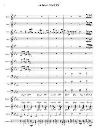 Sxa1
=========================&
bb ∑ ∑ ∑ ∑ Ó.
»»»»
»»»»
»»»»
»»»»
œ_œ#œ œ
Sxa2
=========================&
bb ∑ ∑ ∑ ∑ Ó.
œ_»»»»
»»»»
»»»»
»»»»
œ#œ œ
Sxt1
=========================&
bbb Ó Œ
£
«««« ««««
««««
ˆ ˆnˆ ˆ«««« £
««««
««««
««««ˆ ˆ ˆ ˆ««««
ˆ.«««« ««««
ˆ œ»»»»
ˆ
£
««««
««««
««««
ˆ ˆ ˆ««««
ˆ.«««« ««««
ˆ œ»»»»
£
»»»»
»»»» »»»»
œœ œ œ»»»»
»»»»
œ œ»»»»
˙»»»»
. œ»»»»
»»»»
»»»»
»»»»
œ nœ œ
Sxt2
=========================&
bbb ∑ ∑ ∑ ∑ Ó. œ»»»»
»»»»
»»»»
»»»»
œ nœ œ
Sxbr
=========================&
bb ∑ ∑ ∑ ∑ Ó. ««««
««««
«««««
««««ˆ ˆ#ˆ ˆ
Tmpt1
=========================& bb
b ««««« ««««
ˆ. bˆ «««« ««««
nˆ. ˆ ˙»»»»
gg ∑ ∑ ∑ ∑
Tmpt2
=========================& bbb ««««« ««««
ˆ. bˆnˆ.«««« ««««
ˆ gg˙»»»»
∑ ∑ ∑ ∑
Tmpt3
=========================& bbb ˆ.««««« ««««
bˆ «««« ««««
nˆ. ˆ g˙»»»»
∑ ∑ ∑ ∑
Tb1
=========================? bbbbb ∑ ∑ ∑
˙_»»»»
˙__»»»»
n˙__»»»»
˙__»»»»»
Tb2
=========================? bb
bbb ∑ ∑ ∑
˙»»»»
˙_»»»»
˙_»»»»
˙__»»»»
Tb3
=========================? bbbb
b
∑ ∑ ∑ ˙˙˙»»»»»
˙»»»»»
˙ n˙˙»»»»»
˙_»»»»»
˙
Guitar
=========================&
bb
bb
b
Ab7/9Ebm7 Ebm7 Ab7 Fm7(b5) Ab7 Db6/9 Ebm7 Edim7 Db6/9/F
Piano
=========================& bb
bb
b
Ab7/9
Œ ˆˆ«««««««
ˆˆ
Ebm7
Œ ˆˆ««««««
ˆˆ Œ ˆ«««««««
ˆˆˆ
Ebm7
Œ ˆˆ««««««
ˆˆ
Ab7
Œ ˆ««««««
ˆbˆˆ
Fm7(b5)
Œ
Ab7
ˆnˆ
ˆ««««««
ˆ Œ ˆˆ««««««
ˆˆ
Db6/9
Œ ˆ
ˆˆˆ«««««««Ebm7
Œ
Edim7
ˆnˆ«««««««
ˆˆ Œ
Db6/9/F
ˆˆˆ
ˆ««««««
Bass
=========================? bb
bb
b
Ab7/9
ˆ_«««« ˆ««««
Ebm7
ˆ««««
ˆ_««««
˙_««««
Ebm7
˙««««
Ab7
˙««««
Fm7(b5)
ˆ««««
Ab7
ˆ«««« ˙»»»»
Db6/9
˙»»»»
Ebm7
n˙»»»»
Edim7
˙««««
Db6/9/F
Drums
=========================/ ˆ–»»»
J ‰
¿»»»
£– œ»»»»
J£ ˆ–»»»
£ œ»»»»
J£
¿
–
£
»»»»»»
»»»»»»
»»»»
œœ –œ»»»»
Jˆ ‰ ˆ–
¿»»»
£ œ»»»»
J£ ˆ–»»»
J ‰ ˆ
¿»»»
£– œ»»»»
J£ –œ»»»»
J ‰
¿»»»
£–ˆ œ»»»»
J£ ˆ–»»»
J ‰ ˆ–
¿»»»
£ œ»»»»
J£ œ»»»»
J–ˆ ‰ ˆ
¿»»»
£– œ»»»»
J£ ˆ–»»»
£ œ»»»»
J£ –
¿»»»
£ œ»»»»
J£
£
»»»
»»»»
»»»»
œ–œœ
¿»»»
£– œ»»»»
J£ ˆ–»»»
£ œ»»»»
J£–
£
»»»»»»
»»»»»»
»»»»
¿
œ
œl
l
l
l
l
l
l
l
l
l
l
l
l
l
l
l
l
l
l
l
l
l
l
l
l
l
l
l
l
l
l
l
l
l
l
l
l
l
l
l
l
l
l
l
l
l
l
l
l
l
l
l
l
l
l
l
l
l
l
l
l
l
l
l
l
l
41
l
l
l
l
l
l
l
l
l
l
l
l
l
l
l
l
l
l
l
l
l
l
l
l
l
l
l
l
l
l
l
l
l
l
l
l
l
l
l
l
l
l
l
l
l
l
l
l
l
l
l
l
l
l
l
l
l
l
l
l
l
l
l
l
l
l
l
l
l
l
l
l
l
l
l
l
l
l
l
l
l
l
l
l
l
l
l
l
l
l
l
l
l
l
l
l
l
l
l
l
l
l
l
l
l
l
l
l
l
l
l
l
l
l
l
l
l
l
l
l
l
l
l
l
l
l
l
l
l
l
l
l
AS TIME GOES BY9
 