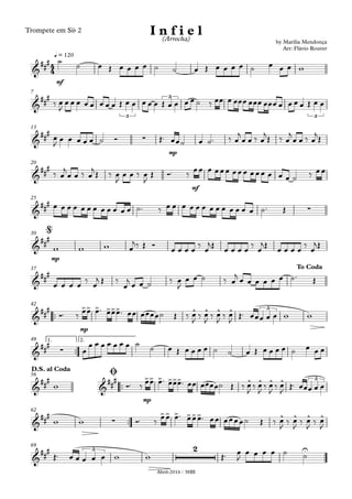 Abril-2016 / 38BI
Trompete em Sib 2
mf
q = 120
7
mp
13
mf
20
25
mp
30
37
™™
mp
42
™™
1. 2.49
™™
mp
56
™™
62
69
4
4&
###
by Marília Mendonça
Arr: Flávio Rouver
I n f i e l(Arrocha)
œ
&
##
#
3
3
3
&
##
#
∑
&
###
&
###
∑
&
##
#
@
&
###
To Coda
&
### >> > >>> ^ ^ ^ ^ 3
&
###
∑ œ
&
###
&
### >> > >>> ^ ^ ^ ^ 3
D.S. al Coda
Ø
&
##
#
∑
>> > >>> ^ ^ ^ ^
&
### 3 2 U
˙
˙ œ Œ œ œ œ ˙ ˙ œ Œ œ œ œ œ ˙ œ œ œ w
‰ œ
J
œ œ œ œ œ œ œ œ Œ œ œ œ œ œ Œ œ œ œ œ ˙ ‰ œœ œ œœœ œœœ œœœ œ œ œ œ Œ œ œ
œ
J
œ œ œ œ œ ˙ Ó Œ™ œœ˙ œ ˙™ ‰ œ
j
œ œ ‰ œ
j
Œ ‰ œ
j
œ œ ‰ œ
j
Œ
‰ œ
j
œ œ ‰ œ
j
Œ ‰ œ
J
œ œ ‰ œ
J
Œ Ó™ ‰
œœ œ œœœ œœœ œœœ œ œ œ ˙ ‰ œœ
œ œ œ œ œ œ œ œ œ œ œ œ ˙™ ‰ œ œ œ œ œ œ œ œ œ œ œ œ œ ˙™ Œ
w w w œ
j‰ Œ Ó
œ œ œ œ
‰
œ
jŒ
œ œ œ œ
‰
œ
jŒ
œ œ œ œ
‰
œ
jŒ
œ œ œ œ ‰ œ
j Œ ‰
œ
j œ œ ˙ ‰ œ
J
œ œ ˙ ‰ œ
j
œ œ œ œ œ œ ˙™ Œ
Ó™ ‰ œœ œ™ œœœ™ œœ œœœœ˙ Œ ‰ œ
J
‰ œ
J
‰ œ
J
‰ œ
J
Œ™ œœœ œ œ w w
œ
œ œ œ œ œ œ œ ˙ ˙ œ Œ œ œ œ ˙ ˙ œ Œ œ œ œ œ ˙ œ œ œ
w Ó™ ‰
œœ œ™ œœœ™ œœ œœœœ˙ Œ ‰ œ
J ‰ œ
J ‰ œ
J ‰ œ
J Œ™ œœœ œ œ
w w Ó™ ‰ œœ œ™ œœœ™ œœ œœœœ˙ Œ ‰ œ
J ‰ œ
J ‰ œ
J ‰ œ
J
Œ™ œ œ œ œ œ w w Œ™ œ
J
œ œ œ œ ˙ ˙
 