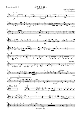 Abril-2016 / 38BI
Trompete em Sib 3
mf
q = 120
7
mp
13
mf
20
25
mp
30
36
™™
mp
42
™™
1. 2.49
™™
mp
56
™™
61
68
4
4&
###
by Marília Mendonça
Arr: Flávio Rouver
I n f i e l(Arrocha)
œ
&
##
#
3
3
3
&
##
#
∑
&
###
&
###
∑
&
##
# ^
@
&
###
To Coda
&
### >> > >>> ^ ^ ^ ^ 3
&
###
∑ œ
&
###
&
### >> > >>> ^ ^ ^ ^D.S. al Coda Ø
&
##
# 3
∑
>> > >>>
&
### ^ ^ ^ ^ 3 2 U
˙
˙ œ Œ œ œ œ ˙ ˙ œ
Œ œ œ œ œ ˙
œ œ œ
w
‰ œ
J
œ œ œ œ œ œ œ œ Œ œ œ œ œ œ Œ œ œ œ œ ˙ ‰ œœ œ œœœ œœœ œœœ œ œ œ œ Œ œ œ
œ
J
œ œ œ œ œ ˙ Ó Œ™ œœ˙ œ ˙™ ‰ œ
j
œ œ ‰ œ
jŒ ‰ œ
j
œ œ ‰ œ
jŒ
‰ œ
j
œ œ ‰ œ
jŒ ‰ œ
j
œ œ ‰ œ
jŒ Ó™ ‰
œœ œ œœœ œœœ œœœ œ œ œ ˙ ‰ œœ
œ œ œ œ œ œ œ œ œ œ œ œ ˙™ ‰ œ œ œ œ œ œ œ œ œ œ œ œ œ ˙™ Œ
œ™ œ
j
œ œ
œ™ œ
J
œ œ
˙™ œ œ
j‰ Œ Ó
œ œ œ œ
‰
œ
j Œ
œ œ œ œ
‰
œ
jŒ
œ œ œ œ
‰
œ
jŒ
œ œ œ œ
‰
œ
jŒ ‰
œ
jœ œ ˙ ‰ œ
j
œ œ ˙ ‰ œ
j
œ œ œ œ œ œ ˙™ Œ
Ó™ ‰ œœ œ™ œœœ™ œœ œœœœ˙ Œ ‰ œ
j‰ œ
j‰ œ
j‰ œ
j Œ™ œœœ œ œ w w
œ
œ œ œ œ œ œ œ ˙ ˙ œ Œ œ œ œ ˙ ˙ œ
Œ œ œ œ œ ˙
œ œ œ
w Ó™ ‰
œœ œ™ œœœ™ œœ œœœœ˙ Œ ‰ œ
j
‰ œ
j
‰ œ
j
‰ œ
j
Œ™ œœœ œ œ w w Ó™ ‰ œœ œ™ œœœ™ œœ œœœœ˙ Œ
‰ œ
j‰ œ
j‰ œ
j‰ œ
j Œ™ œœœ œ œ w w Œ™ œ
J
œ œ œ œ ˙ ˙
 