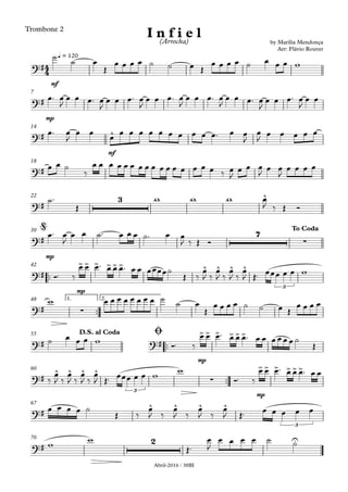 Abril-2016 / 38BI
Trombone 2
mf
q = 120
mp
7
mf
14
18
22
mp
30
™™
mp
42
™™
1. 2.48
™™
mp
55
™™
mp
60
67
70
4
4?#
by Marília Mendonça
Arr: Flávio Rouver
I n f i e l(Arrocha)
œ
?#
?# ^
?#
?#
3 ^
?#
7
∑
@ To Coda
?#
>> > >>> ^ ^ ^ ^
3
?# ∑ œ
?# ?#
>> > >>>D.S. al Coda Ø
?#
^ ^ ^ ^
3
∑
>> > >>>
?#
^ ^ ^ ^
3
?#
2 U
˙
˙ œ
Œ
œ œ œ ˙ ˙ œ Œ
œ œ œ œ ˙ œ œ œ w
œ™ œ
J
œ œ œ™ œ
J
œ œ œ™ œ
J
œ œ œ™ œ
J
œ œ œ™ œ
J
œ œ œ™ œ
J
œ œ œ™ œ
J
œ œ
œ™ œ
J
œ œ œ œ œ œ œ œ œ œ œ œ œ™ œ œ
J
œ
J œ œ œ œ œ
œ œ ˙
‰
œ œ œ œ œ œ œ œ œ œ œ œ œ œ œ œ ‰ œ
J
œ œ œ
J œ œ
J
œ œ œ œ
˙™
Œ
w w w œ
J ‰ Œ Ó
œ™ œ
J
œ œ ˙™ œ œ œ ˙™ œ œ
J ‰ Œ Ó
Ó™ ‰
œ œ œ™ œ œ œ™ œ œ œœœœ˙
Œ ‰
œ
J ‰
œ
J ‰
œ
J ‰
œ
J Œ™ œœœ œ œ w
w œ œ œ œ œ œ œ œ ˙ ˙ œ
Œ
œ œ œ ˙ ˙ œ Œ
œ œ œ œ
˙ œ œ œ w
Ó™ ‰
œ œ œ™ œ œ œ™ œ œ œ œ œ œ ˙
Œ
‰
œ
J ‰
œ
J ‰
œ
J ‰
œ
J Œ™ œœœ œ œ w w
Ó™ ‰
œ œ œ™ œ œ œ™ œ œ
œ œ œ œ ˙
Œ ‰
œ
J ‰
œ
J ‰
œ
J ‰
œ
J Œ™ œ œ œ œ œ
w w
Œ™
œ
J
œ œ œ œ ˙ ˙
 