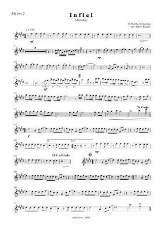 Abril-2016 / 38BI
Sax alto 2
mf
q = 120
mp
7
19
mf
27
33
37
™™
f
42
™™
mp
1. 2.48
™™
54
™™
60
66
71
4
4&
####
by Marília Mendonça
Arr: Flávio Rouver
I n f i e l
(Arrocha)
&
####
7 ^
&
#### ^
&
##
##
> > > >
3 3 3 3 3
@
&
##
##
&
####
To Coda
&
##
##
&
####
&
##
##
&
##
##
D.S. al Coda Ø
&
####
&
####
&
##
##
U
‰
œ œ œ
J
œ
‰
œ œ œ
J
œ
‰ œ œ œ
J
œ ‰ œ œ œ
J
œ ‰ œ œ œ
J
œ w
Œ ‰ œœœ
œœœœœœœ œ
J ‰ Œ Ó œ™ œ
J
œ œ œ™ œ
J
œ œ œ™ œ
J
œ œ
œ™ œ
J
œ œ œ™ œ
J
œ œ œ™ œ
J
œ œ ‰ œ
J
œ œ ˙ ˙™
Œ ‰ œ
j
œ œ œ œ œ
j‰ Œ Ó w
w ˙™ ‰ œœ œ œœœ œœœ œœœ œœ ˙ œ
J ‰ ‰
œ œ œ œ œ œ œ œ œ œœœ œ œ œ ˙ ‰
œ œ
œ œ œ œ œ œ œ œ œ œ œ œ ˙™
‰
œ œ œ œ œ œ œ œ œ œ œ œ œ œ œ œ ‰ œ
J
œ œ
œ œ œ œ œ œ œ œ ˙ ‰ œ
J
œ œ ˙ ‰ œ
J
œ œ œ
J
œ œ
J ˙ ˙ œ™ œ
J
˙ œ œ œ œ™ œ
J
œ œ œ œ œ œ œ œ œ œ œ ‰ œ
J
œ œ œ œ œ œ œ œ œ œ œ Œ ‰ œ
J
œ œ œ œ
œ œ œ œ œ œ œ œ ‰ œ
J
œ œ œ œ œ
J ‰ Œ Ó ‰
œ œ œ
J
œ
‰
œ œ œ
J
œ
‰ œ œ œ
J
œ
‰ œ œ œ
J
œ ‰ œ œ œ
J
œ w ˙
œ œ œ œ™ œ
J
œ œ œ œ œ œ œ œ œ œ
œ ‰ œ
J
œ œ œ œ œ œ œ œ
œ œ œ Œ ‰ œ
J
œ œ œ œ œ œ œ œ œ œ œ œ ‰ œ
J
œ œ œ œ ˙ œ œ œ
œ™ œ
J
œ œ œ œ œ œ œ œ œ œ œ ‰ œ
J
œ œ œ œ œ œ œ œ
œ œ œ Œ ‰ œ
J
œ œ œ œ
œ œ œ œ œ œ œ œ ‰ œ
J
œ œ œ œ ˙
œ œ œ w
˙ ˙
 