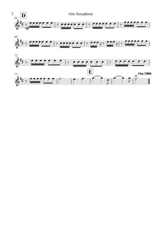 D64
68
72
75
E Out./2006Out./2006
&
##
mf
&
##
&
##
&
##
‰ œ œ œ œ œ œ œ ‰ œ œ œ œ œ œ œ ‰ œ œ œ œ œ œ œ ‰
œ œ œ œ œ œ œ
‰ œ œœ œœ œ œ ‰ œ œœ œœ œ œ ‰ œœ œ≈ ‰ œ œœ ≈ ‰
œœ œœ œ œ œ
‰ œ œ œ œ œ œ œ ‰ œ œ œ œ œ œ œ ‰ œ œ œ œ œ œ œ
‰
œ œ œ œ œ œ œ ˙. œ. œ. œ. œ œ
J
œ. œ œ
J
˙U.
Alto Saxophone2
 