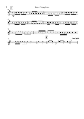 D64
68
72
75
E Out./2006Out./2006
&
#
mf
&
#
&
#
&
#
‰ œ œ œ œ œ œ œ ‰ œ œ œ œ œ œ œ ‰ œ œ œ œ œ œ œ ‰ œ œ œ œ œ œ œ
‰ œ œ œ œ œ œ œ ‰ œ œ œ œ œ œ œ ‰ œ œ œ ≈ ‰ œ œ œ ≈ ‰ œ œ œ œ œ œ œ
‰ œ œ œ œ œ œ œ ‰ œ œ œ œ œ œ œ ‰ œ œ œ œ œ œ œ
‰ œ œ œ œ œ œ œ ˙. œ. œ. œ. œ œ
J
œb . œ œ
J ˙U.
Tenor Saxophone2
 