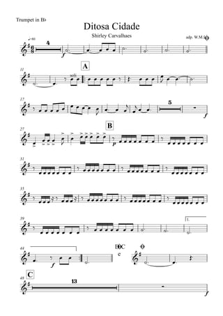 q=80
Ditosa Cidade
Trumpet in Bb
adp. W.M.L.Shirley Carvalhaes
Ø
11
..
A
17
27
B
31
35
39 1.
..
44 D.C
e
Ø Ø
C48
6
8&
# 4
f
&
# soli
&
# 5
∑
f
&
#
p
&
#
&
#
&
#
&
#
f
&
#
&
# 13
∑
f
˙. œ. œ œ œ ˙. ˙. ˙. ˙.
˙. œ.
‰ œ œ œ œ œ œ œ ‰ Œ. œ œ œ œ
J œ œ. ˙.
‰ œ œ œ œ œ œ œ œ œ œ
J
œ. œ œ
j
œ
j œ œ.
œ>
œ
>
œ
>
œ
>
œ
>
J
œ
> œ> œ> œ> œ> œ>
‰ œ œ œ œ œ œ œ ‰
œ œ œ œ œ œ œ
‰
œ œ œ œ œ œ œ
‰ œ œ œ œ œ œ œ ‰ œ œ œ œ œ œ œ ‰
œ œ œ œ œ œ œ
‰
œ œ œ
≈ ‰ œ œ œ ≈ ‰ œ œ œ œ œ œ œ ‰ œ œ œ œ œ œ œ ‰
œ œ œ œ œ œ œ
‰
œ œ œ œ œ œ œ
‰ œ œ œ œ œ œ œ ˙. ˙. ˙.
œ. ‰ œ œ
˙. ˙. œ.
Œ.
 