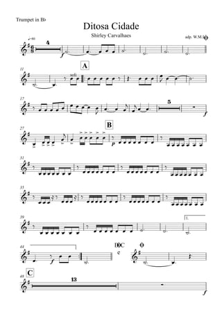 q=80
Ditosa Cidade
Trumpet in Bb
adp. W.M.L.Shirley Carvalhaes
Ø
11
..
A
17
27
B
31
35
39 1.
..
44 D.C
e
Ø Ø
C48
6
8&
# 4
f
&
# soli
&
# 5
∑
f
&
#
p
&
#
&
#
&
#
&
#
f
&
#
&
# 13
∑
f
˙. œ. œ œ œ ˙. ˙. ˙. ˙.
˙. œ.
‰ œ œ œ œ œ œ œ ‰ Œ. œ œ œ œ
J œ œ. ˙.
‰ œ œ œ œ œ œ œ œ œ œ
J
œ. œ œ
j
œ
j œ œ.
œ>
œ> œ> œ>
œ
>
j
œ
>
œ
>
œ
>
œ
>
œ
>
œ
>
‰
œ œ œ œ œ œ œ
‰
œ œ œ œ œ œ œ
‰
œ œ œ œ œ œ œ
‰
œ œ œ œ œ œ œ
‰
œ œ œ œ œ œ œ
‰
œ œ œ œ œ œ œ
‰
œ œ œ
≈ ‰
œ œ œ
≈ ‰
œ œ œ œ œ œ œ
‰
œ œ œ œ œ œ œ
‰
œ œ œ œ œ œ œ
‰
œ œ œ œ œ œ œ
‰
œ œ œ œ œ œ œ ˙. ˙. ˙.
œ.
‰ œ œ
˙. ˙. œ.
Œ.
 