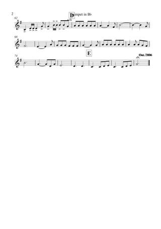 62
D
68
74
E Out./2006Out./2006
&
# soli
&
#
&
#
œ>
œ>œ>œ>
œ
>
j
œ
>
œ
>
œ
>
œ
>
œ
>
œ œ œ œ œ œ œ œ. œ œ
j ˙. œ. œ œ
j
˙. œ. œ œ
j
œ œ œ œ œ œ œ. œ œ
j œ œ œ œ œ œ œ œ
j
œ œ œ
˙. œ. œ œ œ ˙. œ. œ. œ. œ œ œ œ. œ œ œ ˙
U
.
Trumpet in Bb2
 
