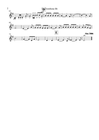 62
D
68
74
E Out./2006Out./2006
&
#
f
soli
&
#
&
#
œ>
œ>œ>œ>
œ
>
j
œ
>
œ
>
œ
>
œ
>
œ
>
œ
>
œ œ œ œ œ œ œ. œ œ
j ˙. œ. œ œ
j
˙. œ. œ œ
j
œ œ œ œ œ œ œ. œ œ
j œ œ œ œ œ œ œ œ
j
œ œ œ
˙. œ. œ œ œ ˙. œ. œ. œ. œ œ
j œb . œ œ
j
˙
U
.
1st Trombone Bb2
 
