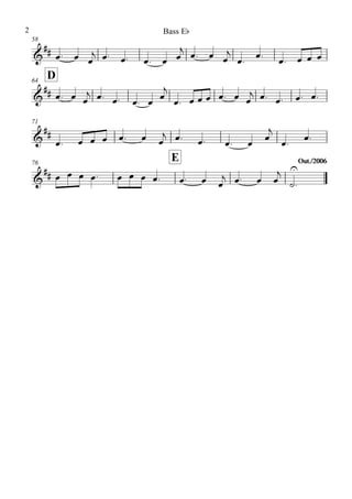 58
D64
71
76
E Out./2006Out./2006
&
##
&
##
&
##
&
##
œ. œ œ
j œ. œ. œ. œ œ
j œ. œ œ
j
œ.
œ.
œ. œ œ œ
œ. œ œ
j œ. œ. œ. œ
œ
j
œ. œ œ œ œ. œ œ
j œ. œ. œ. œ.
œ. œ œ œ œ. œ œ
j œ. œ. œ. œ œ
j
œ. œ.
œ œ œ œ. œ œ œ œ. œ. œ œ
j œ. œ œ
j
˙
U
.
Bass Eb2
 