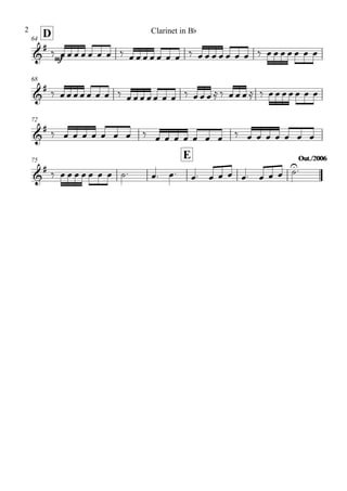 D64
68
72
75
E Out./2006Out./2006
&
#
mf
&
#
&
#
&
#
‰ œ œ œ œ œ œ œ ‰ œ œ œ œ œ œ œ ‰ œ œ œ œ œ œ œ ‰ œ œ œ œ œ œ œ
‰ œ œ œ œ œ œ œ ‰ œ œ œ œ œ œ œ ‰ œ œ œ ≈ ‰ œ œ œ ≈ ‰ œ œ œ œ œ œ œ
‰ œ œ œ œ œ œ œ ‰ œ œ œ œ œ œ œ ‰ œ œ œ œ œ œ œ
‰ œ œ œ œ œ œ œ ˙. œ. œ. œ. œ œ œ œ. œ œ œ ˙U.
Clarinet in Bb2
 