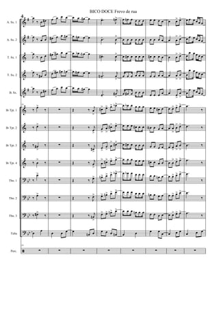 &
&
&
&
&
&
&
&
&
?
?
?
?
ã
#
#
#
bb
bb
bb
bb
A. Sx. 1
A. Sx. 2
T. Sx. 1
T. Sx. 2
B. Sx.
Bb Tpt. 1
Bb Tpt. 2
Bb Tpt. 3
Bb Tpt. 4
Tbn. 1
Tbn. 2
Tbn. 3
Tuba
Perc.
24
J
œ
‰ œ œ#
J
œ ‰ œ œ
J
œ
‰ œ œ
J
œ
‰ œ# œ
J
œ
‰ œ œ#
24
‰ œ>
‰
‰ œ>
‰
‰ œ#
>
‰
‰ œ
>
‰
‰
œ>
‰
‰ œ>
‰
‰ œ#>
‰
œ
œ
24
∑
œ œ œ œ
œ# œ œ œ#
œ# œ# œ œ
œ œ# œ# œn
œ œ œ œ
∑
∑
∑
∑
∑
∑
∑
œ œ œ
∑
œ œ œ# œ
œ œn œ œ
œ œb œN œ
œ œN œ œ
œ œ œ# œ
Œ ‰ j
œ
>
Œ ‰ j
œ
>
Œ ‰ j
œ#
>
Œ ‰ j
œ
>
Œ ‰ J
œ>
Œ ‰ J
œ>
Œ ‰ j
œn
>
œ
œn œ
∑
.œ-
J
œn>
.œ-
J
œ
>
.œ#-
J
œ>
.œN-
j
œ
>
.œ-
j
œ#
>
œ#> œ> œ> œb>
œ
>
œ
>
œ#> œ>
œ
>
œ
>
œ
> œ#>
œ
> œ#> œ> œ>
œn> œ> œ> œb>
œ> œn> œ> œ>
œ> œ> œn> œ>
œ œ œ œn
∑
œ œn œ œ œ œ
œ œ œ œ œ œ
œ œ# œ œ œ œ
œ œ œ œ œ œ
œ œ# œ œ œ œ
œ œb œ œ œ œ
œ œ œ œ# œ œ
œ œ# œ œ œ œ
œ œ œ œ œ œ
œ œb œ œ œ œ
œ œ œ œ œ œ
œ œ œ œn œ œ
œ œ
∑
œ œ œ œ
œ œ œ œ
œ# œ œ œ
œ œ œ œ
œ œ œ œ
œ œ œ# œ
œN œ œ œ
œ œ œ œ
œ# œ œ œ
œ œ œn œ
œn œ œ œ
œ œ œ œ
œ œ
œ
∑
œ œ> œ>
œ œ
> œ>
œ œ
> œ>
œ œ
>
œ
>
œ œ
>
œ
>
œ œ> œ> œ>
œ œ
>
œ
> œ>
œ œ
>
œ
>
œ
>
œ œ
> œ> œ>
œ œ> œ> œ>
œ œ> œ> œ>
œ œ> œ> œ>
œ œ œ
∑
œ œ œ œ œ œ
œ œ œ œ œ œ
œ
œ œ œ œ œ
œ
œ œ œ œ œ
œ
œ œ œ œ œ
.œ
‰
.œ ‰
.œ ‰
.œ
‰
.œ
‰
.œ
‰
.œ ‰
œ œ œ
∑
4
BICO DOCE Frevo de rua
 
