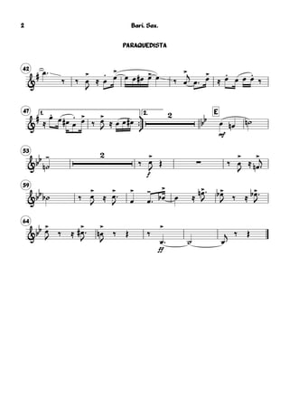 42
&
# œ 
‰ ‰ œ
>
J
≈ œ
. œ
>
œ œ œ# œ> œ ‰ œ
>j
œ  œ>
≈ œ.
œ œ œ.
‰
47 1.



2. E
&
#
≈
œ.
œ œ# œ
. œ>
‰ œ>
J ≈

bb
mf
œ œ œ# œ œn ˙n
53
&bb
˙
-
n

‰
f
œ>
J
Œ ∑ ‰ œ
>
J
≈ œ
>
n 
j
59
&bb ˙b ‰ œ>
J
≈ œ>
J œ
>
œ
-
 œ
>
b œ ≈
œ>n 
J
œ>b
J ‰ ≈ œ>b 
J
64
&bb œ>
J ‰ ≈ œ># 
J
œ
>
n
J
‰ Œ ‰
ff
œ
>
 ˙ œ
j ‰ Œ
Bari. Sax.
PARAQUEDISTA
2
 