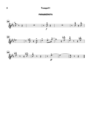 54
&bb
b
œ
J ‰ Œ ∑ ‰
f
œ>
J Œ ∑ ‰
œ>
J ≈
œ>
J
59
&bbb ˙b ‰ œ>b
J ≈ œ
>

J
œ> œ-  œ> œ
≈
œ>b 
J
œ>
J ‰ ≈
œ>n 
J
64
&bb
b
œ>b
J ‰ ≈
œ>b 
J
œ>
J ‰ Œ ‰
ff
œ> ˙ œ
J ‰ Œ
Trumpet 1
PARAQUEDISTA
2
 