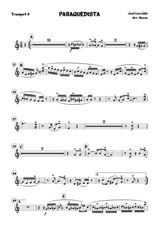 
Trumpet 4



A
José Leocádio
Arr: Neves
PARAQUEDISTAPARAQUEDISTAPARAQUEDISTAPARAQUEDISTA
& Œ

≈
f
œ œn œb œ œ
>
 œ
>
b

œ œ
>
Œ ≈ œ œ# œ
B17
& œ œ œ œ# œ
.j≈
œ
>
R
œ œ> œ œ œ œ> œ œ œ œ>
œ œ œ œ
>
œ œ œ œ ‰ ≈
œ œ œ œ
>
œ œ
>
œ œ œ
.
œ
>
22
& œ œb œ œ œ œ
.
‰ ≈ œ
>
œ œb œ œ
>
n œn œ# œ œ
.
‰ Œ ‰ œ
.j
œ œ
.
œ
>
œ  œ>
R
27
&
œ  œ>
R ‰ œ
r
œ œ
>
 œ
^
Œ

‰ œ
^
J Œ
C33 D
&

Œ œ
>
œ
>
œ
>
œ œ
.
œ
>
˙ ‰ œ
>
J
≈ œ
.
œ
>
44 1.


& œ œ œ œ
>
œ ‰ œ
>j
œ 
œ
>
≈
œ
.
œ# œ œ
.
‰ ≈ œ
.
œ œ# œ
.
œ
>
‰ œ
>j Œ
2.49
E
& ∑ Œ ≈
f
bb
bœ œb œn œ œ
>
œb œn œ œ.b œ œ œ
>
b œ œn œ
>
œb œb œ œ œ
>
b œn œ œ>
œ œb
œ>
 