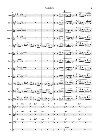 13
B
Alto 1
Alto 2
Tenor 1
Tenor 2
Bari.
Tpt. 1
Tpt. 2
Tpt. 3
Tpt. 4
Tbn. 1
Tbn. 2
Tbn. 3
E. Gtr.
Pno.
Bass
Dr.






&
# œ> œ>b ∑ ∑œ œ>
Œ ≈ œ œ œ# œ œ œ œ# œ.
J ≈ œ
>
R
œ œ> œ œ œ œ
>
œ œ
&
# œ> œ>b ∑ ∑œ œ>
Œ ≈ œ œ œ# œ
œ œ œ# œ
.
J
≈ œ
>
R
œ œ> œ œ œ œ
>
œ œ
&
œ> œ>b
∑ ∑
œ œ>
Œ ≈ œ œ œ# œ
œ œ# œ œ
.
J
≈
œ
>
R
œ œ> œ œ œ œ> œ œ
&
œ> œ>b
∑ ∑
œ œ>
Œ ≈ œ œb œn œ œ œ# œ œ
.j ≈
œ
>
R
œ œ> œ œ œ œ> œ œ
&
# œ œ.
œ>
≈
œ œ œ œ œ.
œ>
≈ œ œ œ œ. œ œ œ œ.
œ
>
Œ ≈ œ œn œ# œ œ œ# œ œ.
J ≈
œ
>
R
œ œ> œ œ œ œ> œ œ
& œ
>
 œ
>
b ∑ ∑œ œ
>
Œ ≈ œ œ œ# œ
œ œ œ# œ.
J ≈
œ
>
R
œ œ> œ œ œ œ> œ œ
& œ
>
 œ
>
b ∑ ∑œ œ
>
Œ ≈ œ œ œ# œ
œ œ# œ œ
.
J ≈
œ
>
R
œ œ> œ œ œ œ> œ œ
& œ
>
 œ
>
b ∑ ∑œ œ
>
Œ ≈ œ œ# œ œ œ œ# œ œ
.j
≈
œ
>
R
œ œ> œ œ œ œ> œ œ
& œ
>
 œ
>
b ∑ ∑œ œ
>
Œ ≈ œ œ# œ œ œ œ œ# œ
.j ≈
œ
>
R
œ œ> œ œ œ œ> œ œ
?
bb
œ œ.
œ>
≈
œ œ œ œ œ.
œ>
≈ œ œ œ œ. œ œ œ œ.
œ
>
Œ ≈
œ œ œn œ
œ œ œ# œ.
J ≈
œ
>
R
œ œ> œ œ œ œ> œ œ
?
bb
œ œ.
œ>
≈
œ œ œ œ œ.
œ>
≈ œ œ œ œ. œ œ œ œ.
œ
>
Œ ≈
œ œ œ# œ œ œb œn œ.b
J ≈
œ
>
R
œ œ> œ œ œ œ> œ œ
?bb
œ œ.
œ>
≈
œ œ œ œ œ.
œ>
≈ œ œ œ œ. œ œ œ œ.
œ
>
Œ ≈ œ œb œn œ œ œ# œ œ.
J ≈
œ
>
R
œ œ> œ œ œ œ> œ œ
&bb
E¨

E¨.

B¨

G.7

C.7

F7

B¨
 
B¨6
 
C.7
 
&bb
E¨

E¨.

B¨

G.7

C.7

F7

B¨
 
B¨6
 
C.7
 
?bb
E¨

E¨.

B¨

G.7

C.7

F7

B¨
 
B¨6
 
C.7
 
/ ∑ ∑ ∑ ∑
RITMO
∑ ∑
PARAQUEDISTA 3
 